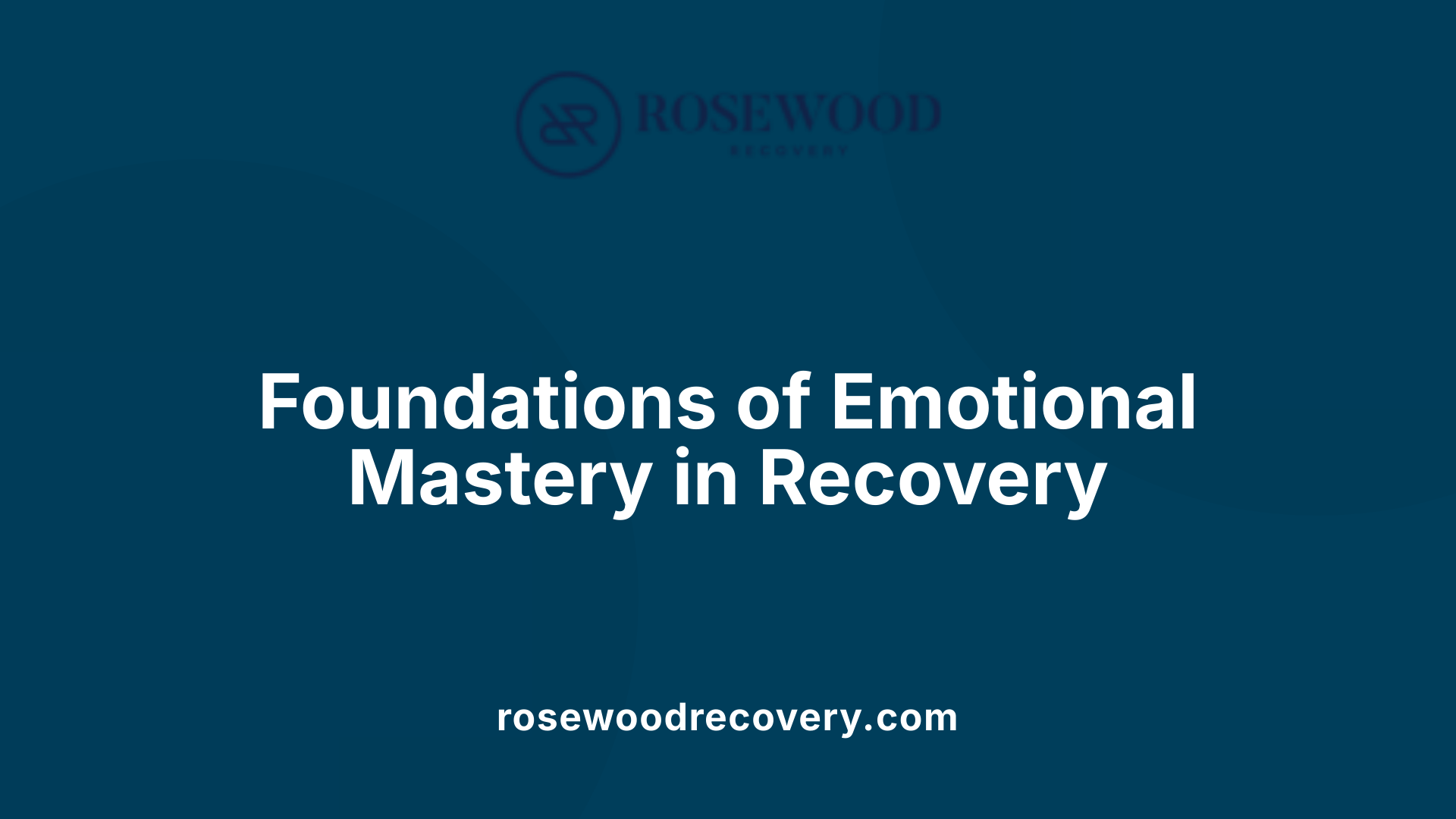 Foundations of Emotional Mastery in Recovery