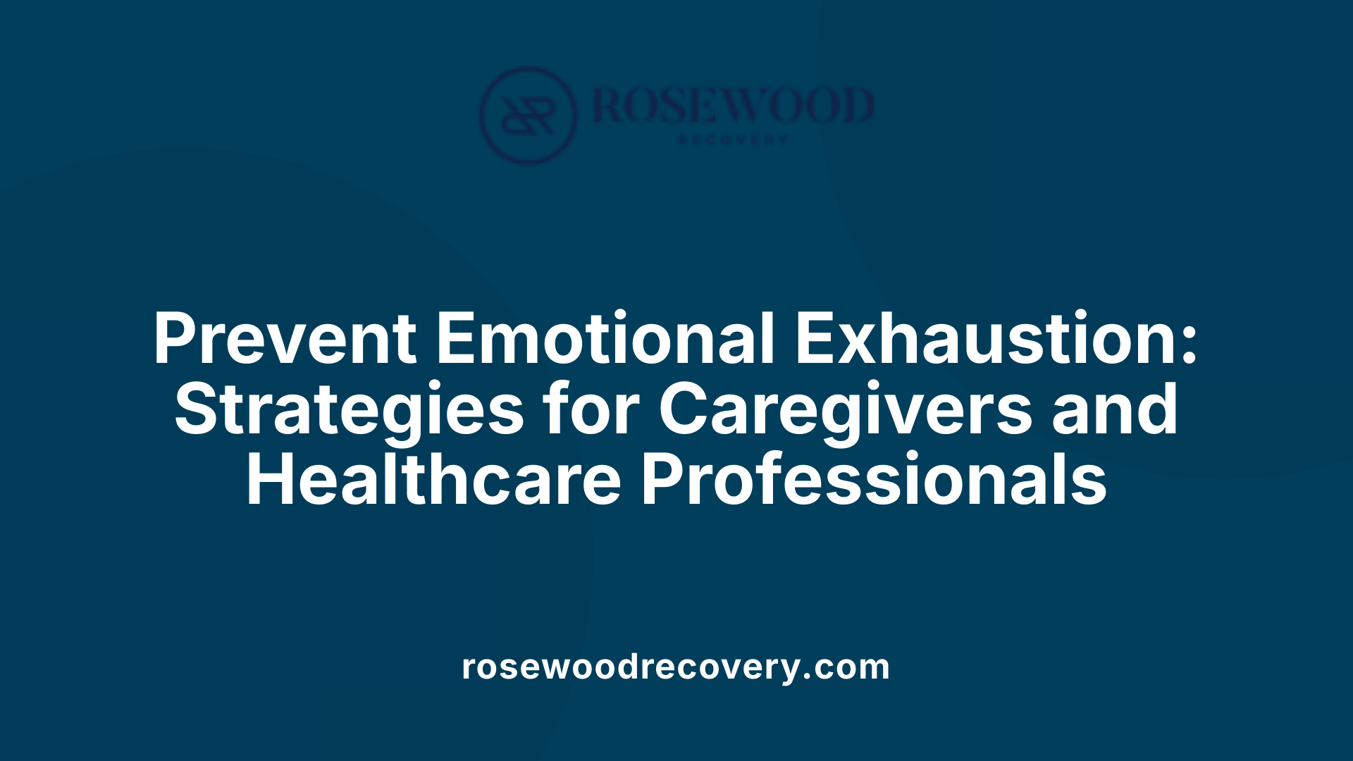 Prevent Emotional Exhaustion: Strategies for Caregivers and Healthcare Professionals