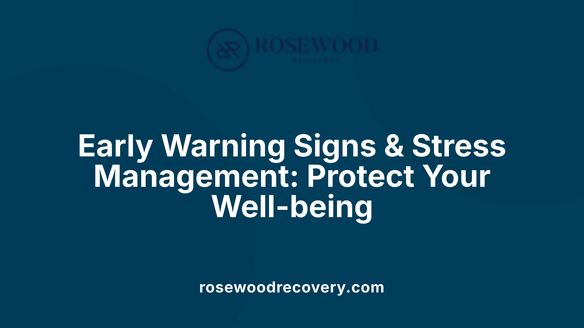 Early Warning Signs &amp; Stress Management: Protect Your Well-being