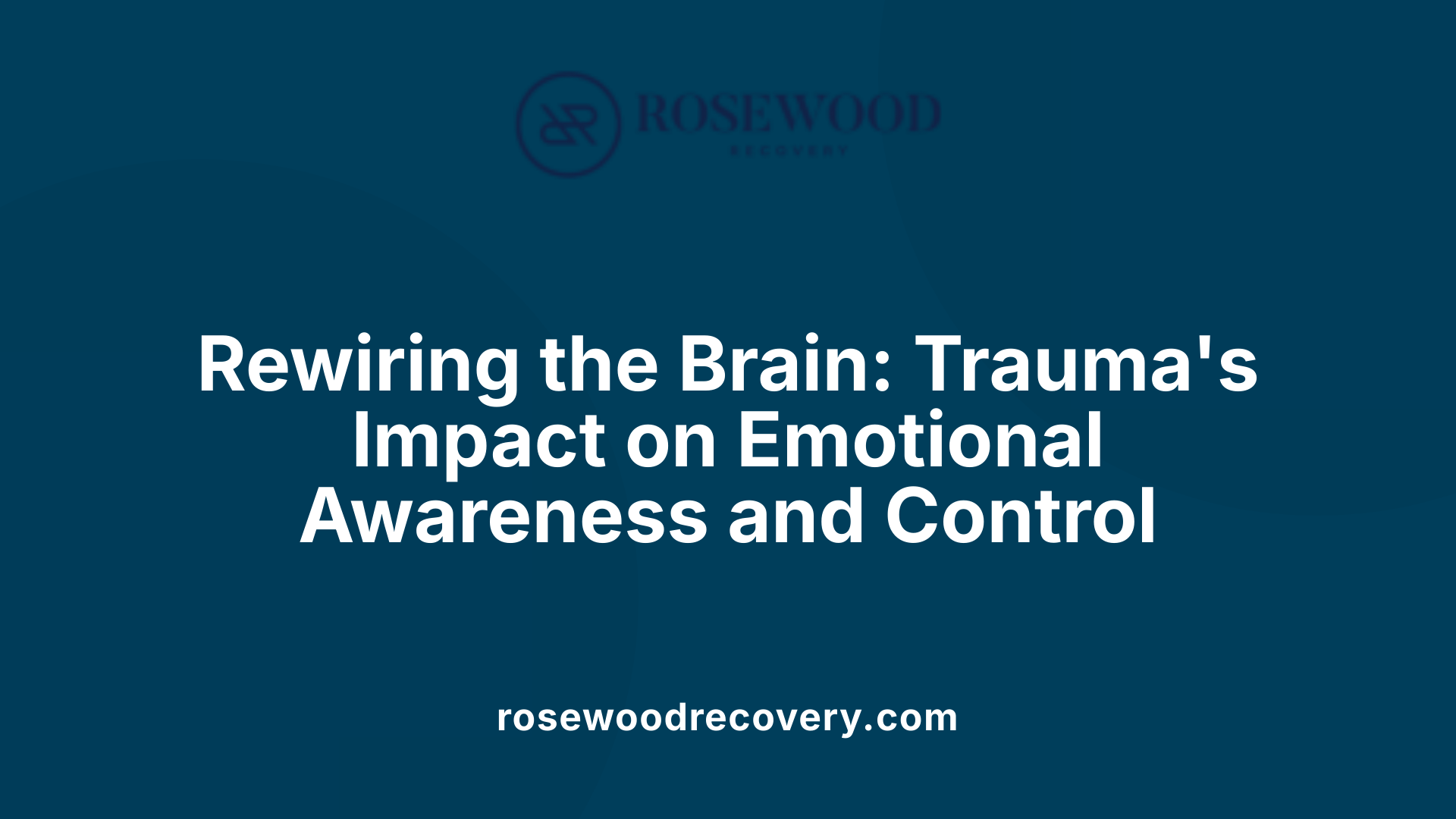 Rewiring the Brain: Trauma's Impact on Emotional Awareness and Control