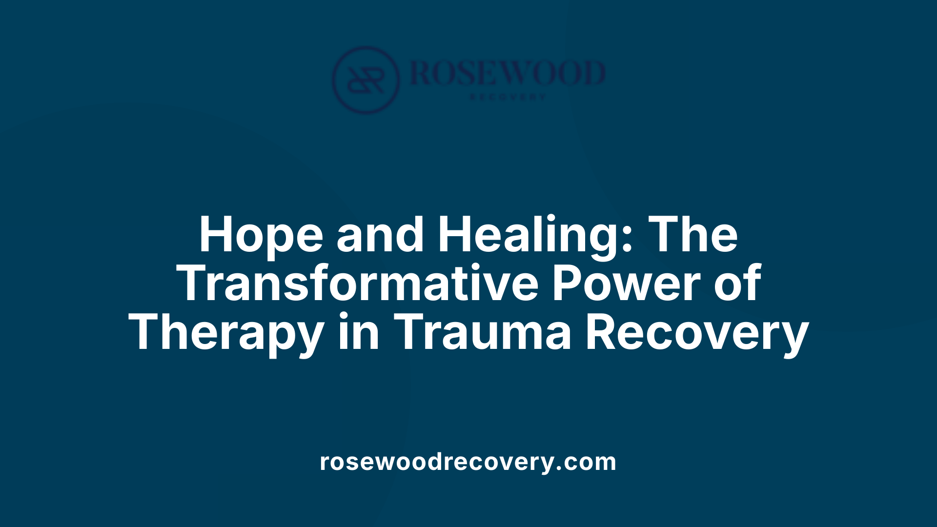 Hope and Healing: The Transformative Power of Therapy in Trauma Recovery
