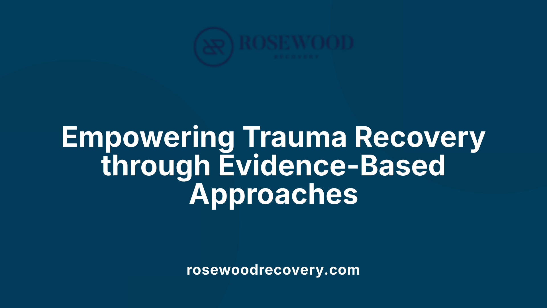 Empowering Trauma Recovery through Evidence-Based Approaches