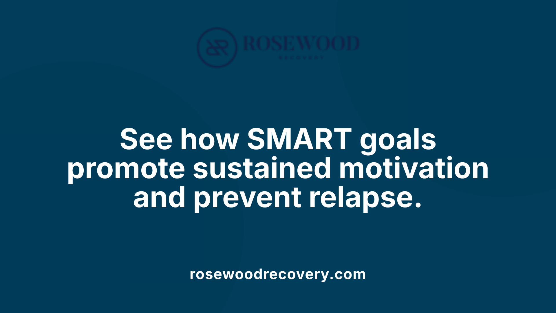 See how SMART goals promote sustained motivation and prevent relapse.
