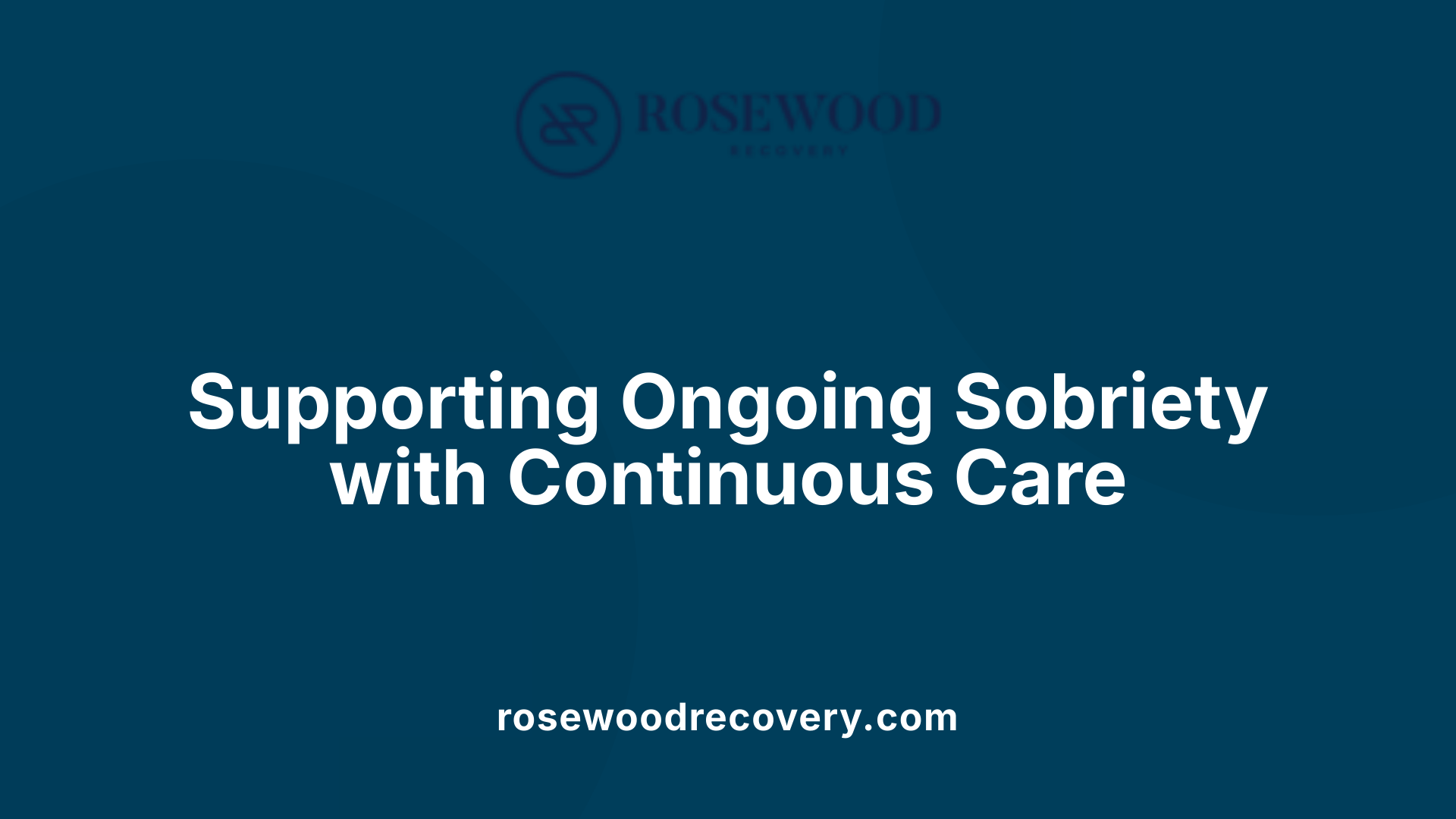 Supporting Ongoing Sobriety with Continuous Care