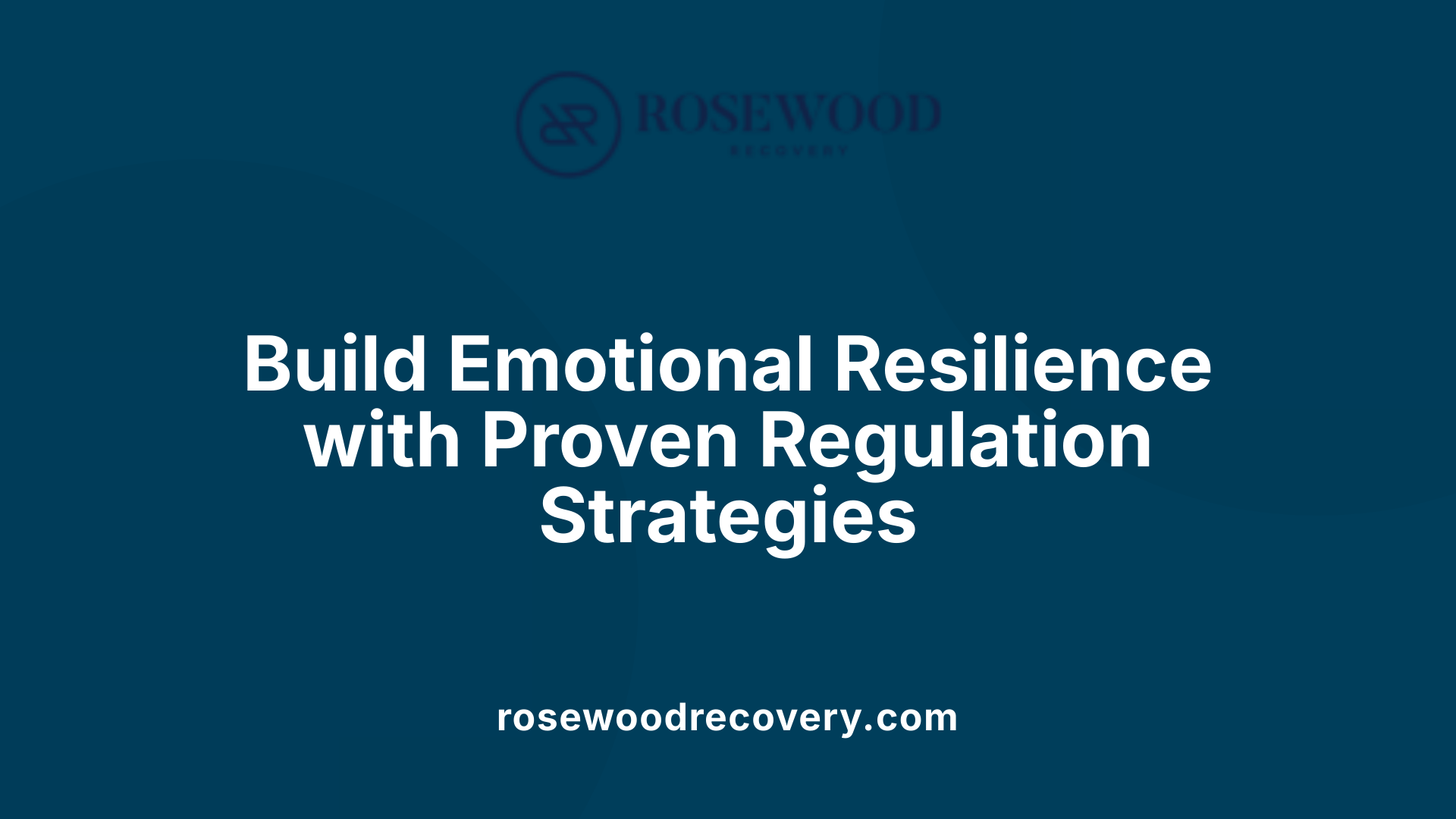 Build Emotional Resilience with Proven Regulation Strategies