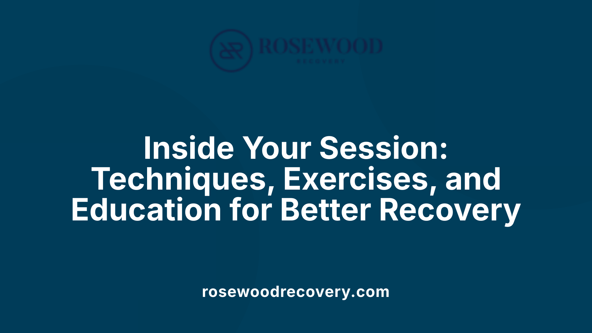 Inside Your Session: Techniques, Exercises, and Education for Better Recovery