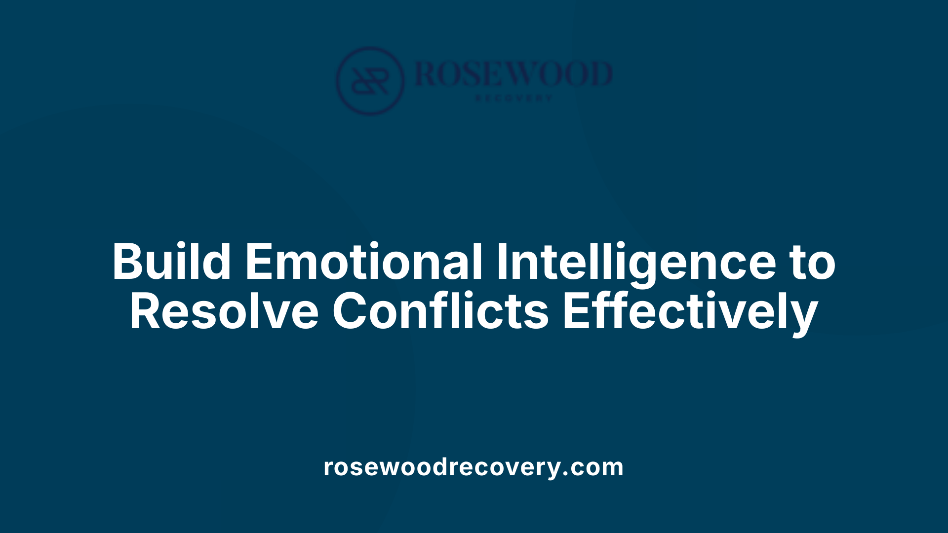 Build Emotional Intelligence to Resolve Conflicts Effectively