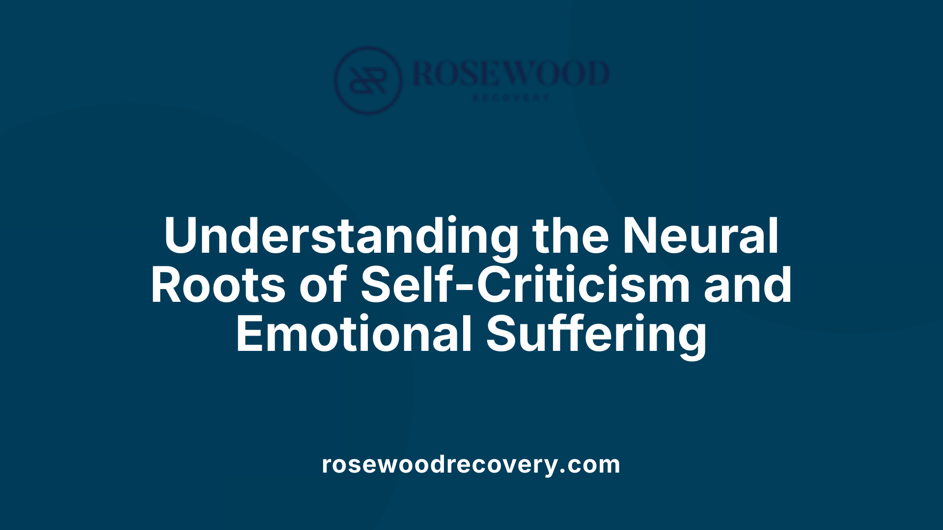 Understanding the Neural Roots of Self-Criticism and Emotional Suffering