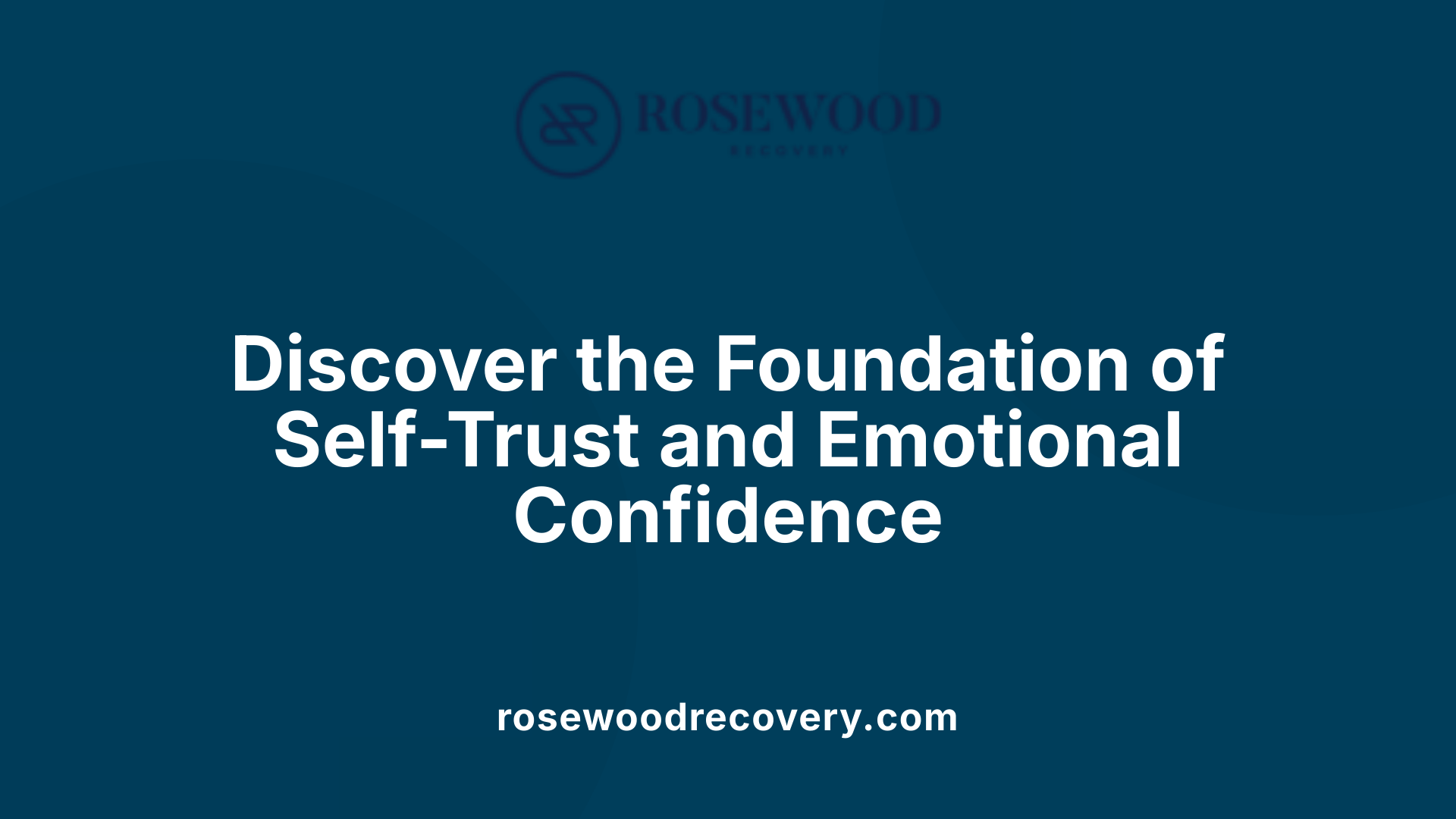 Discover the Foundation of Self-Trust and Emotional Confidence