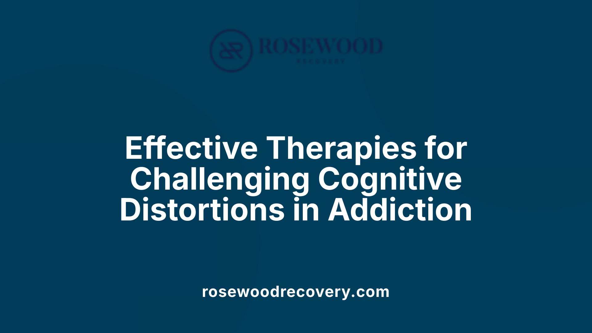Effective Therapies for Challenging Cognitive Distortions in Addiction