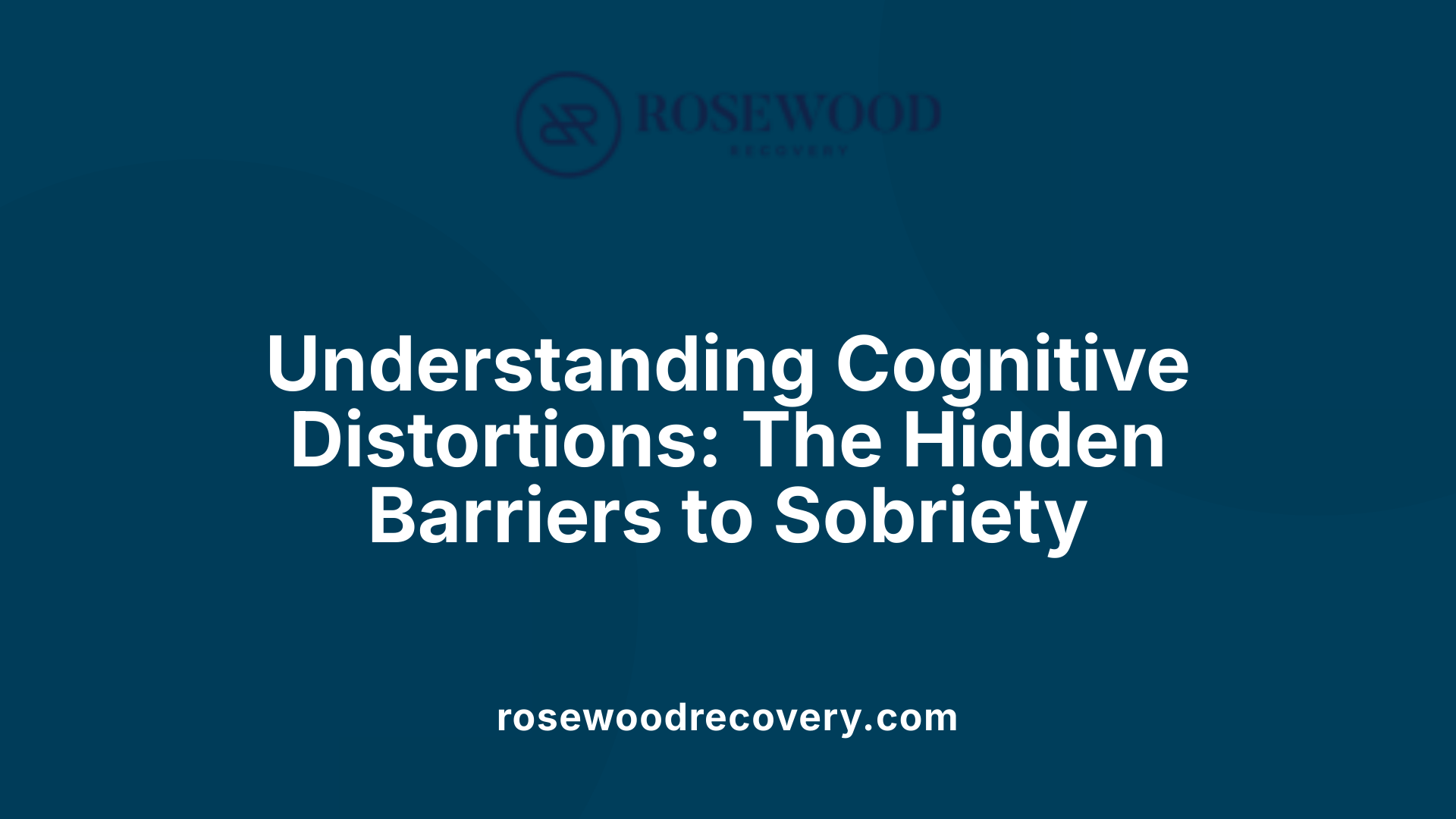 Understanding Cognitive Distortions: The Hidden Barriers to Sobriety