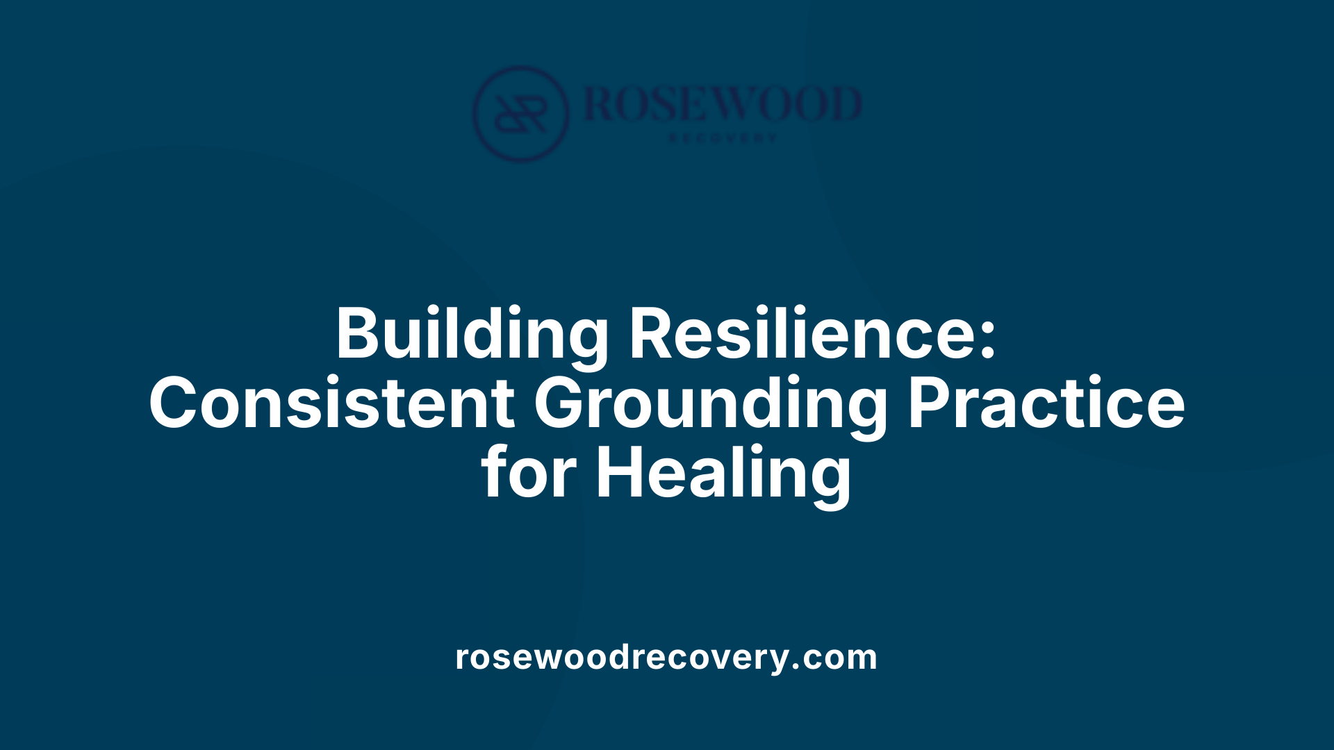 Building Resilience: Consistent Grounding Practice for Healing