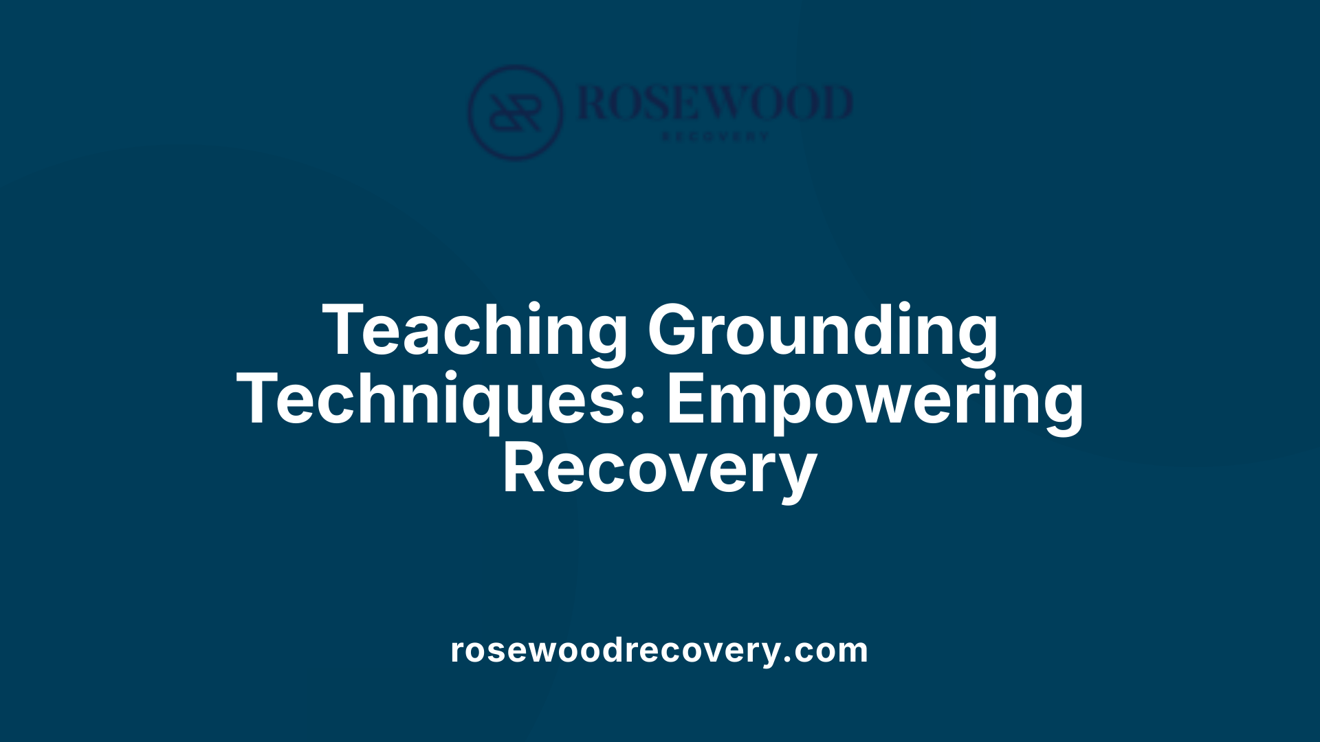 Teaching Grounding Techniques: Empowering Recovery