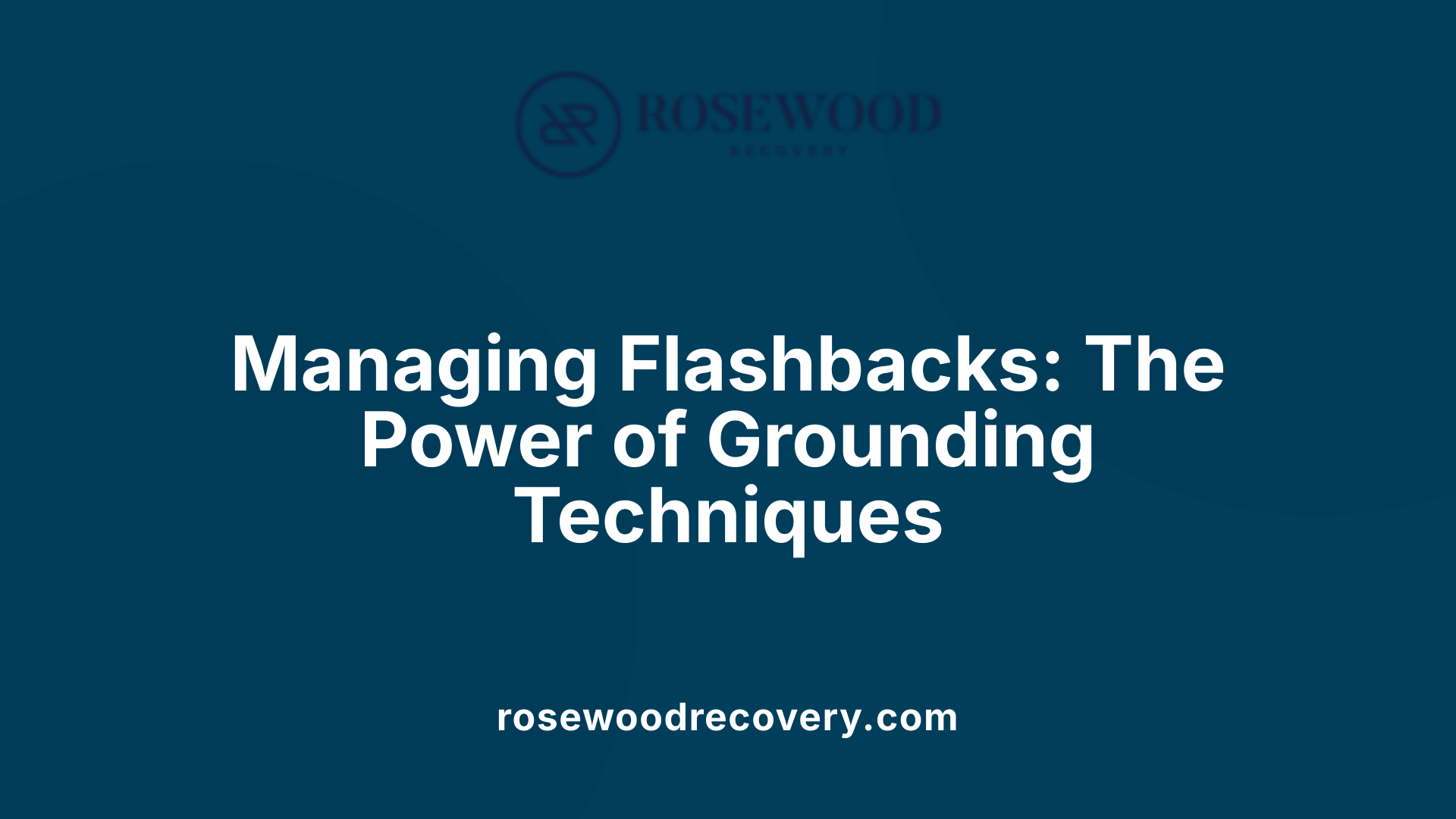 Managing Flashbacks: The Power of Grounding Techniques