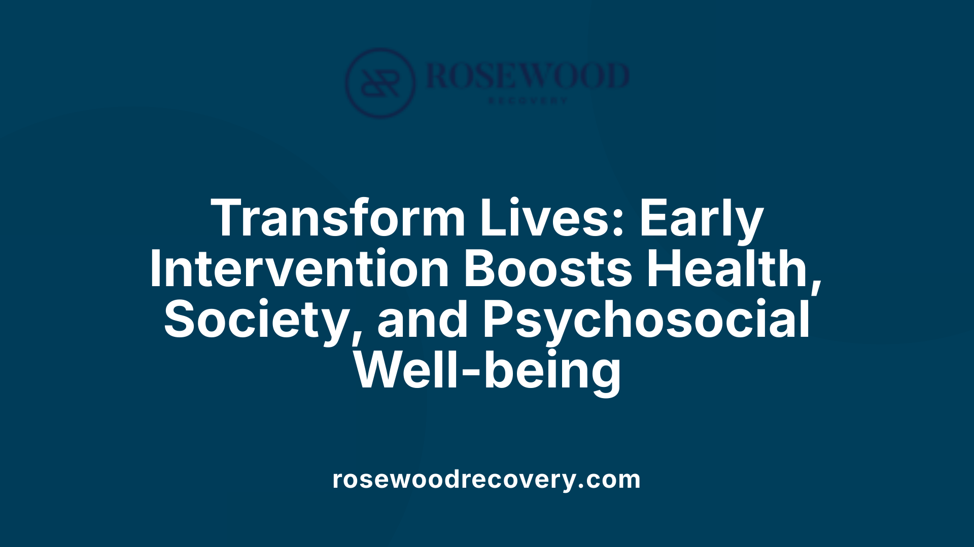 Transform Lives: Early Intervention Boosts Health, Society, and Psychosocial Well-being