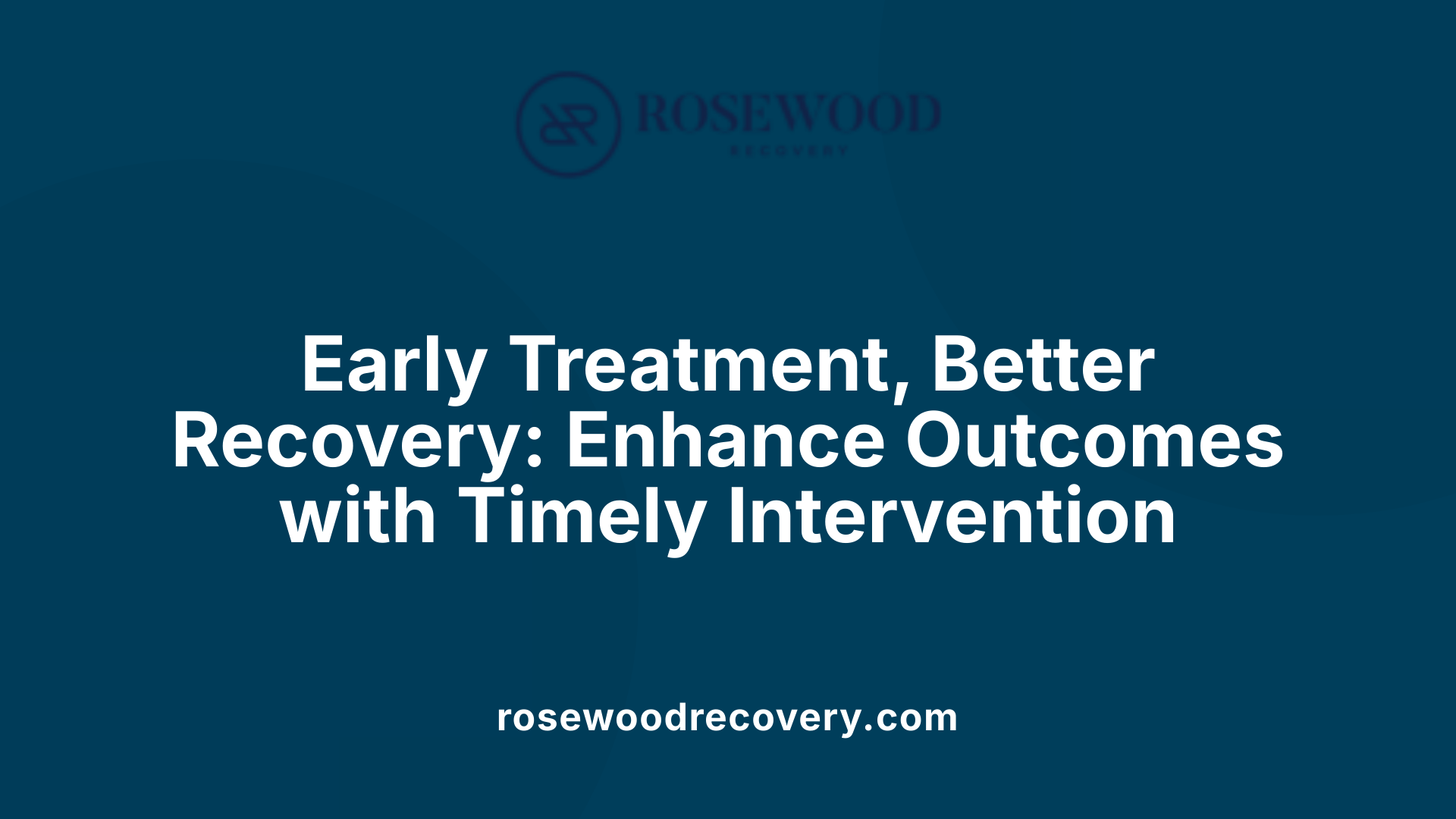 Early Treatment, Better Recovery: Enhance Outcomes with Timely Intervention
