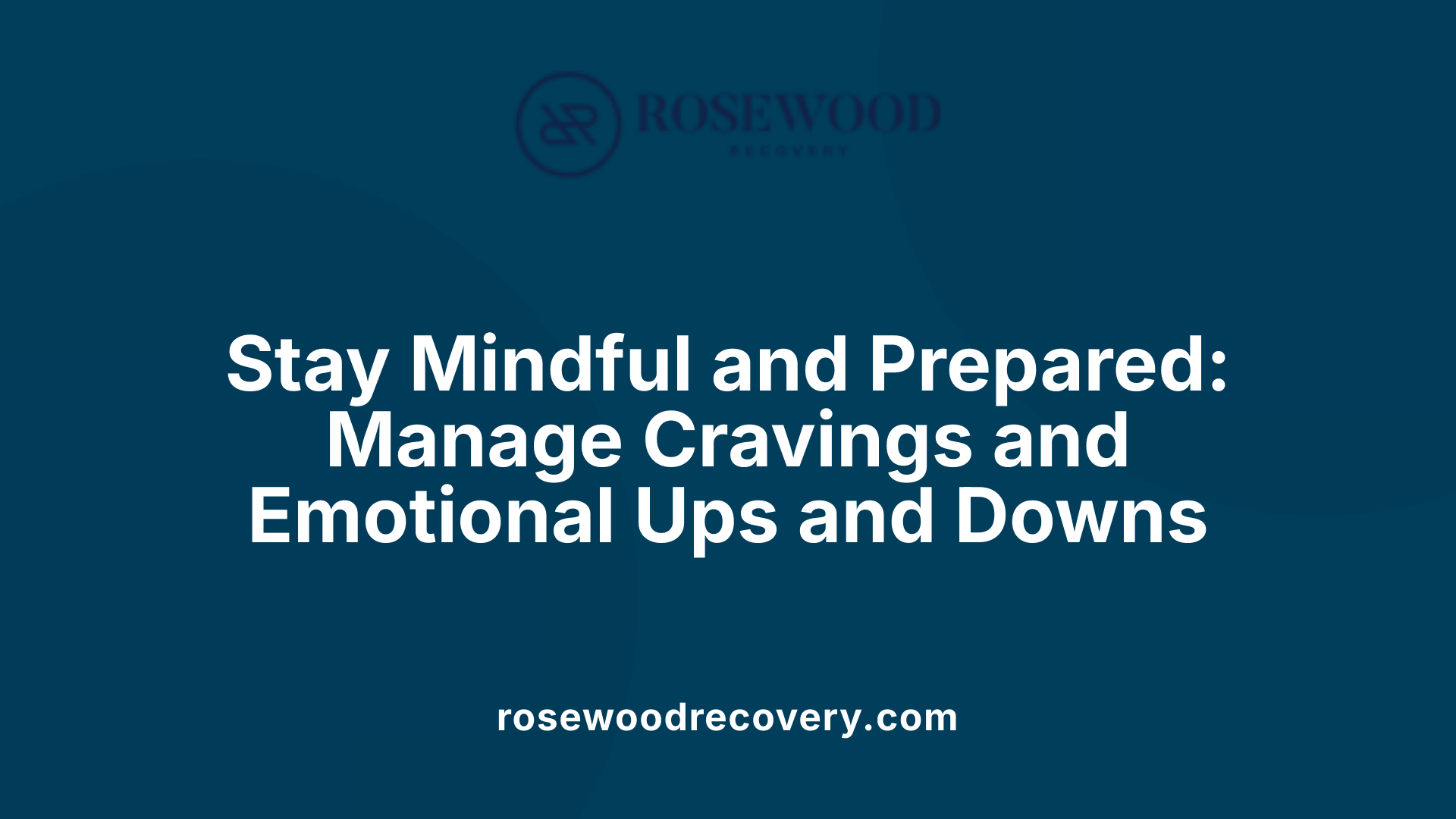 Stay Mindful and Prepared: Manage Cravings and Emotional Ups and Downs