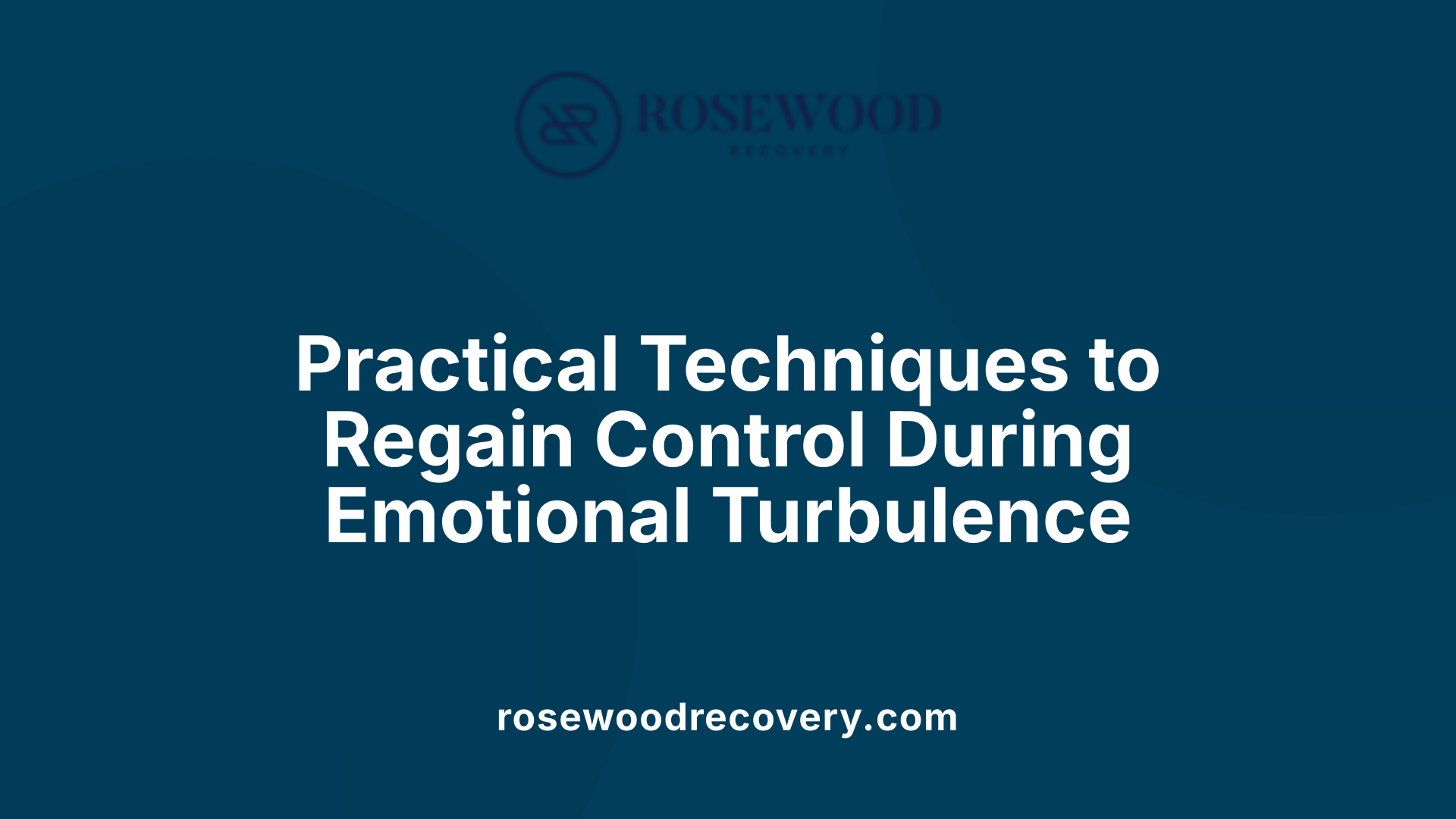 Practical Techniques to Regain Control During Emotional Turbulence