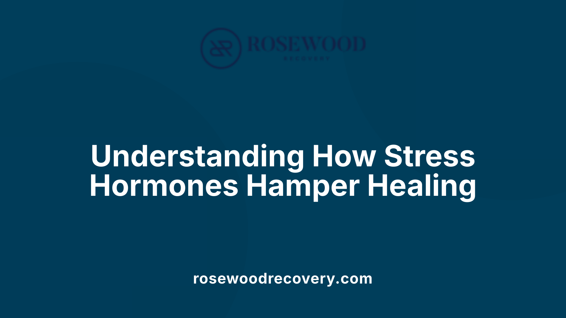 Understanding How Stress Hormones Hamper Healing