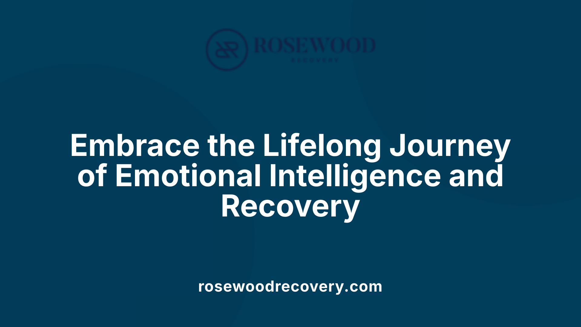 Embrace the Lifelong Journey of Emotional Intelligence and Recovery