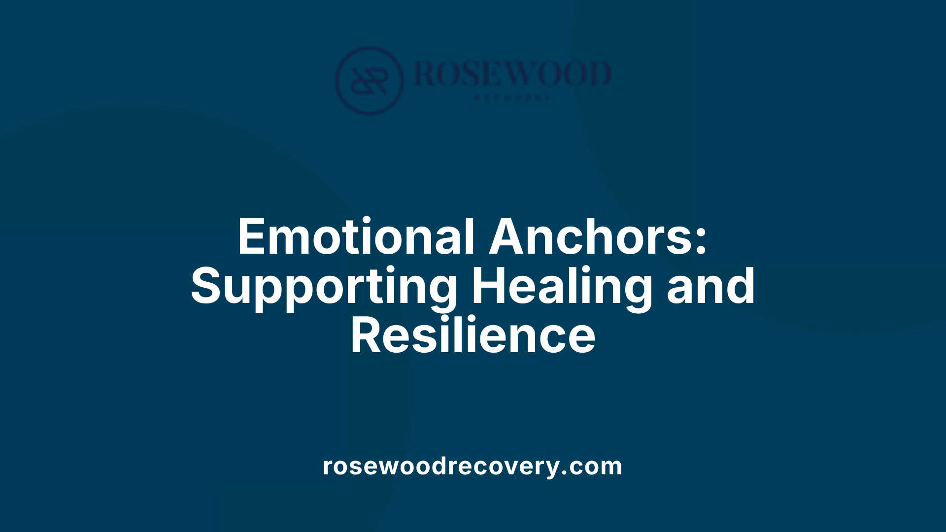 Emotional Anchors: Supporting Healing and Resilience