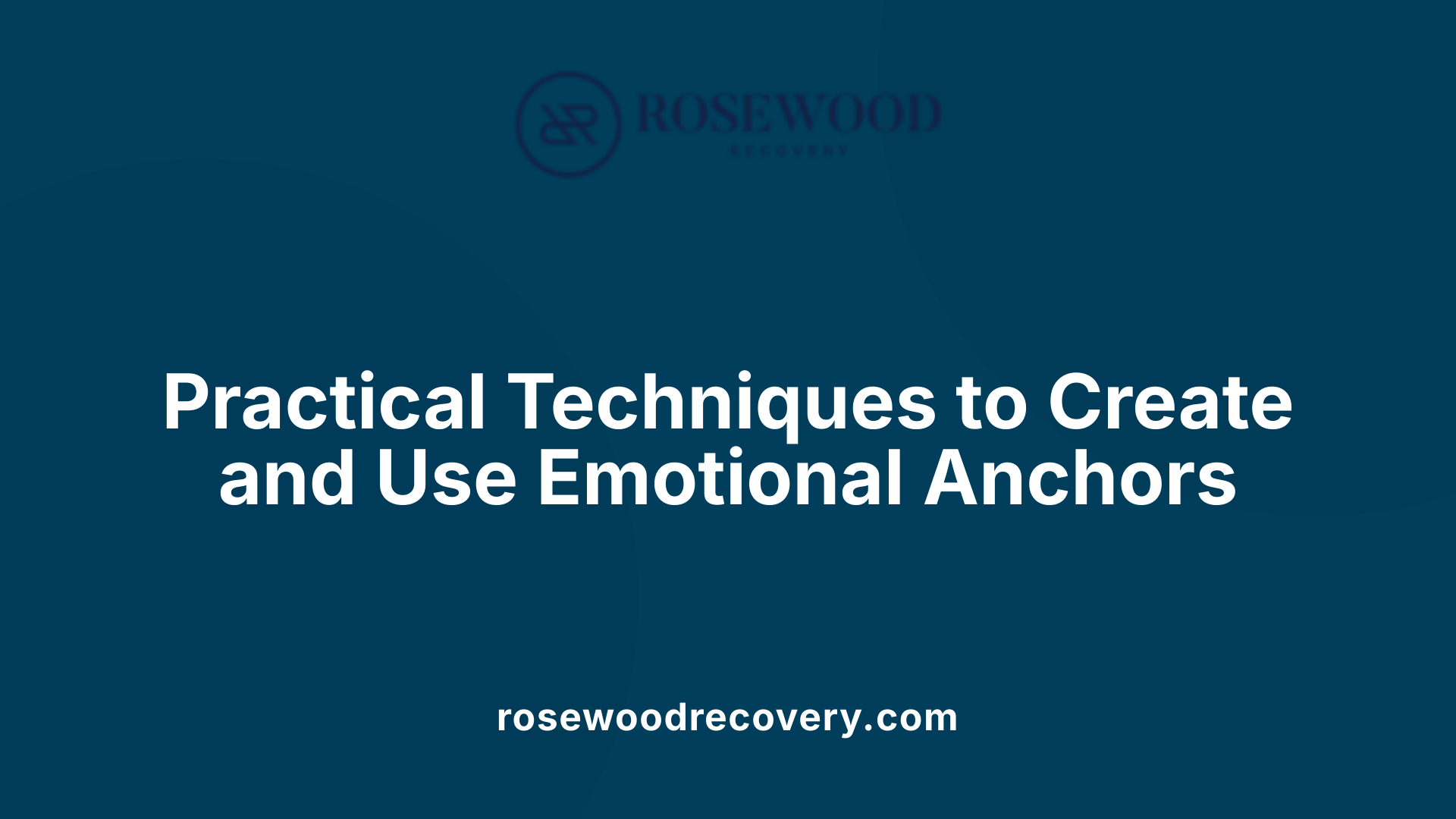 Practical Techniques to Create and Use Emotional Anchors