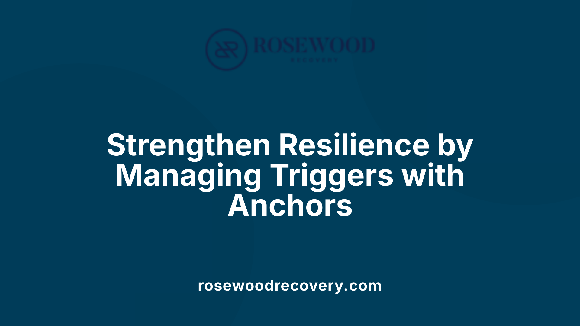 Strengthen Resilience by Managing Triggers with Anchors