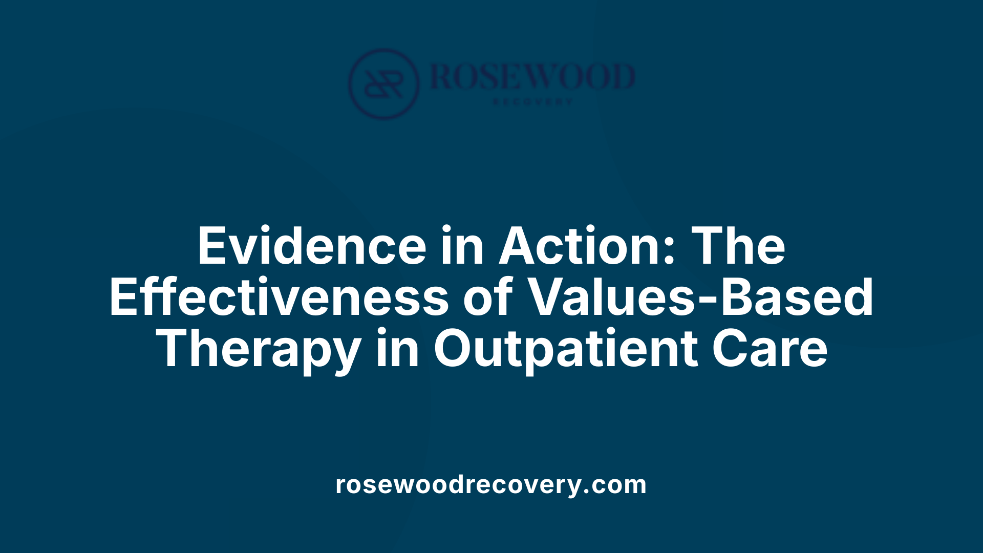 Evidence in Action: The Effectiveness of Values-Based Therapy in Outpatient Care