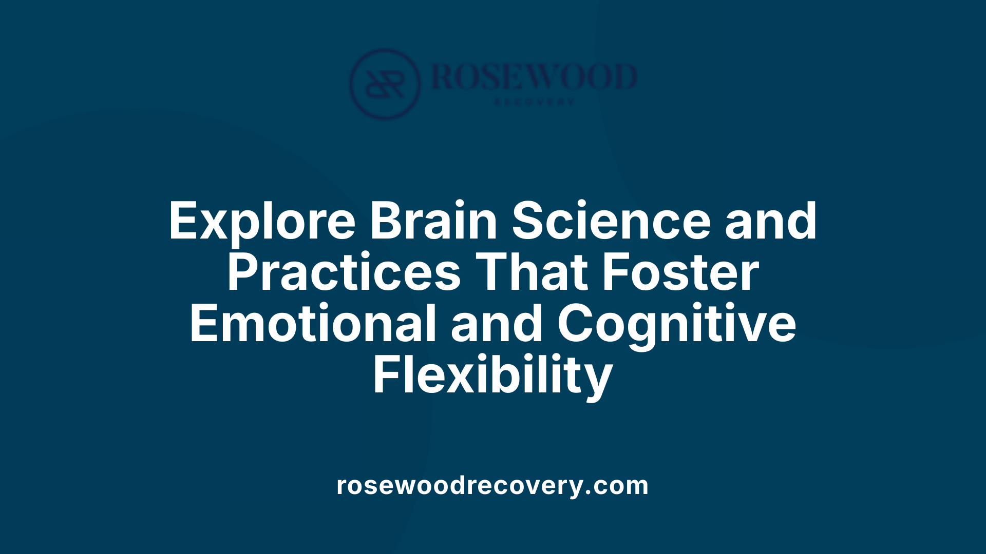 Explore Brain Science and Practices That Foster Emotional and Cognitive Flexibility