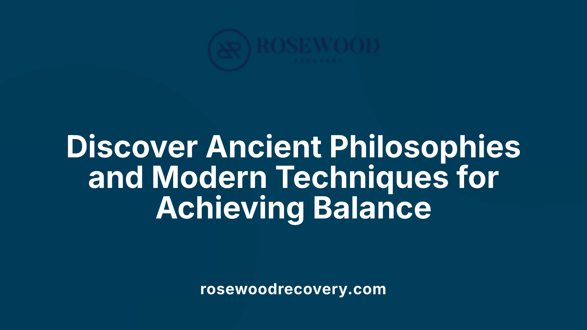 Discover Ancient Philosophies and Modern Techniques for Achieving Balance