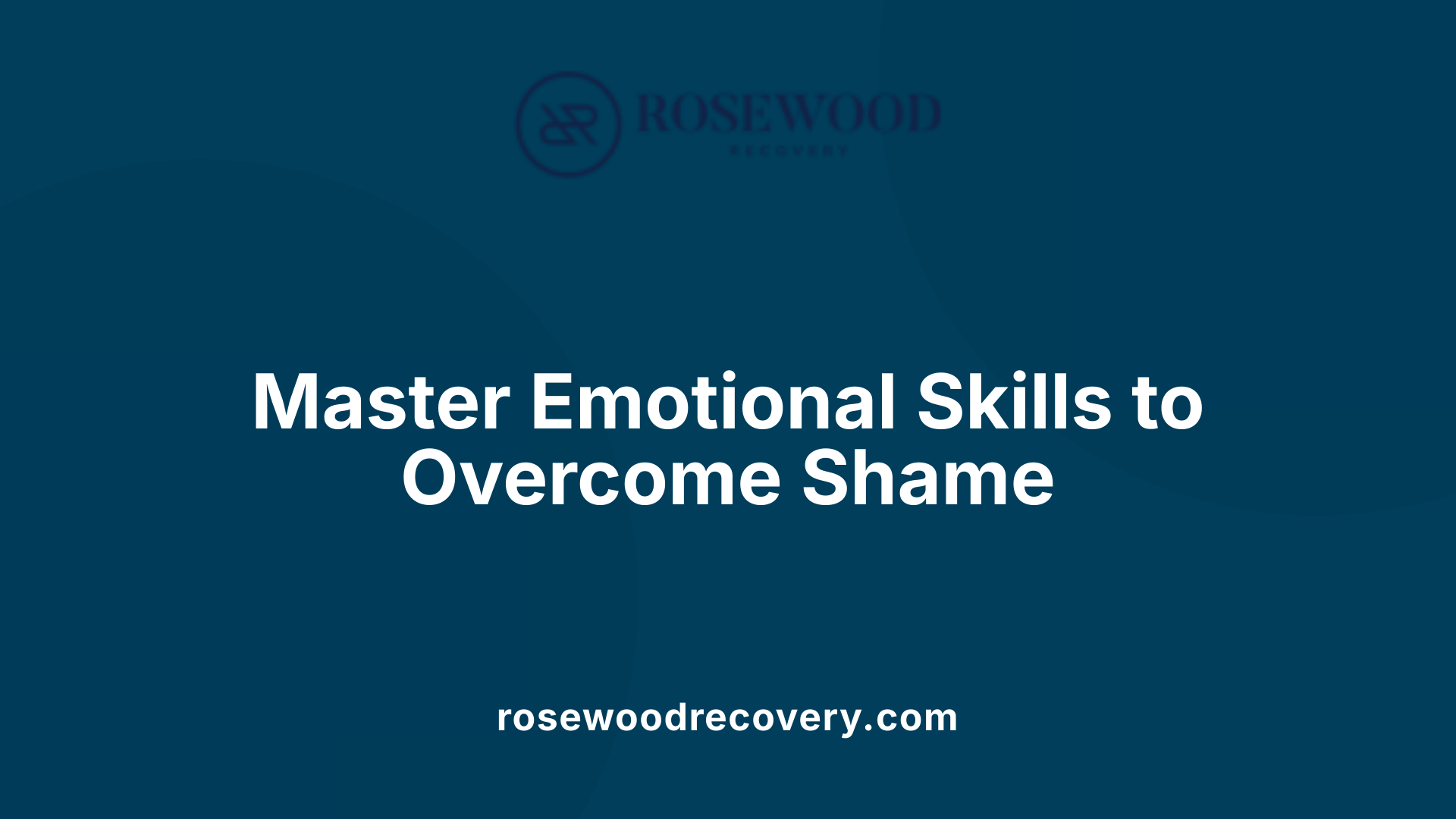 Master Emotional Skills to Overcome Shame