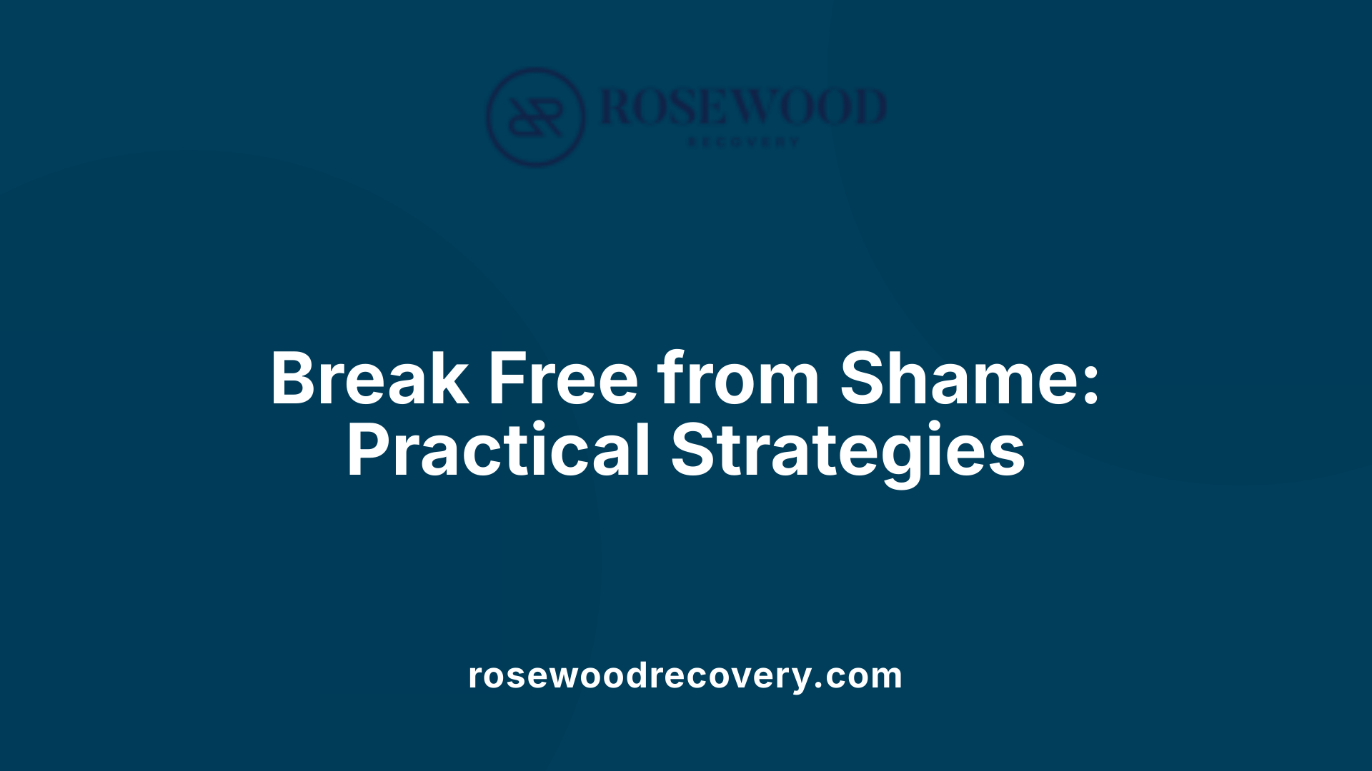 Break Free from Shame: Practical Strategies