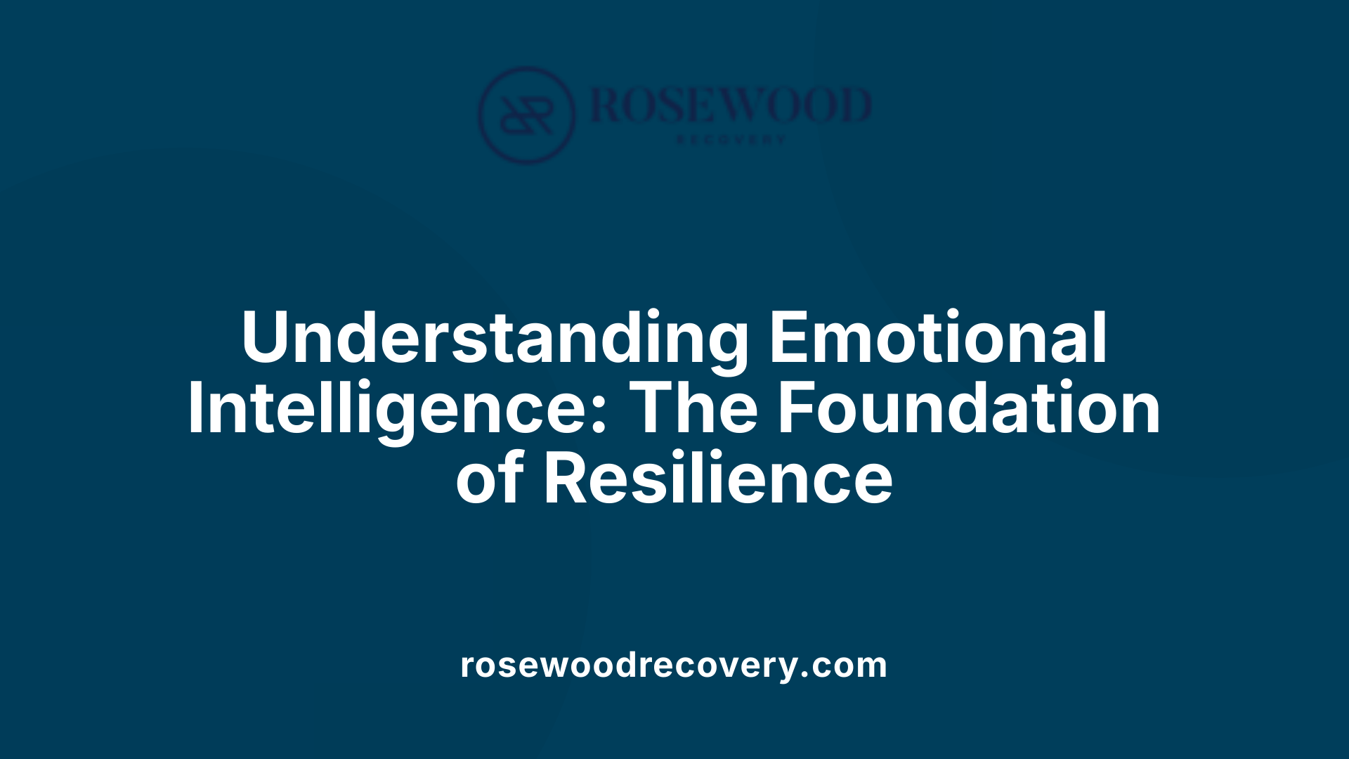 Understanding Emotional Intelligence: The Foundation of Resilience