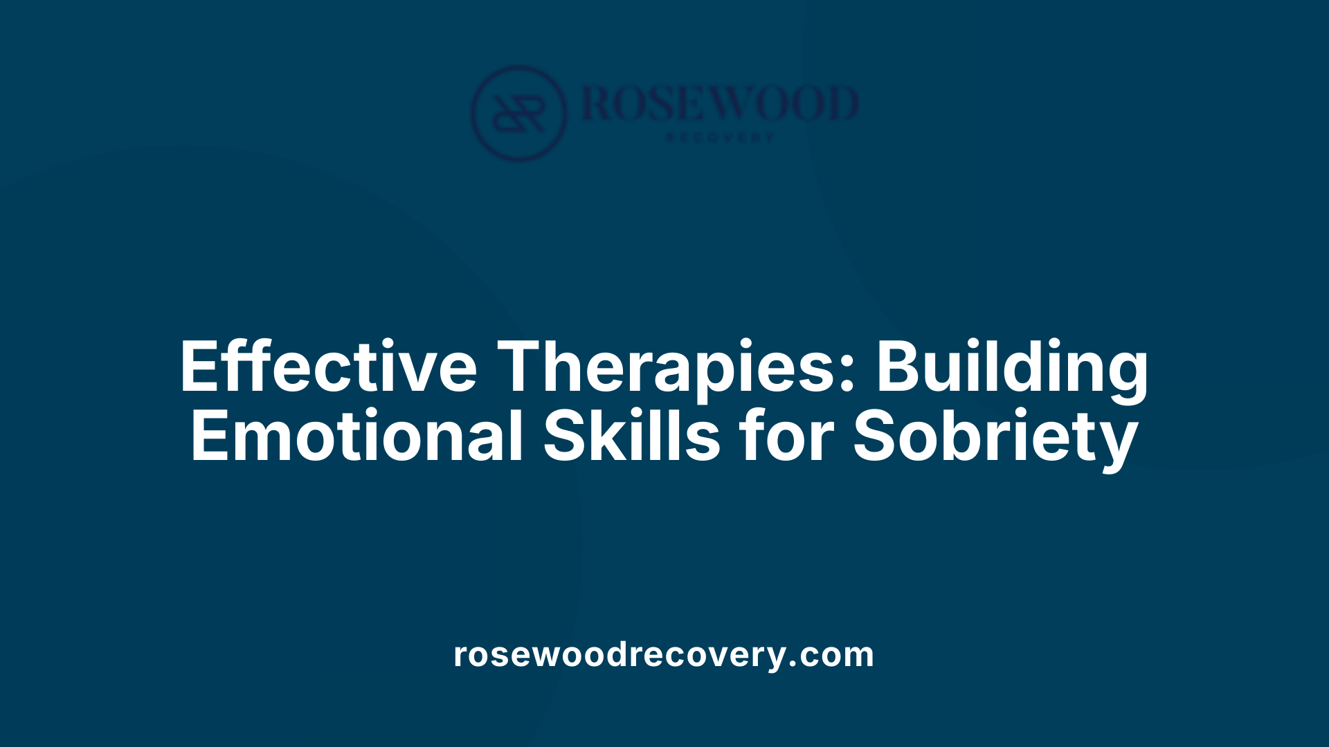 Effective Therapies: Building Emotional Skills for Sobriety
