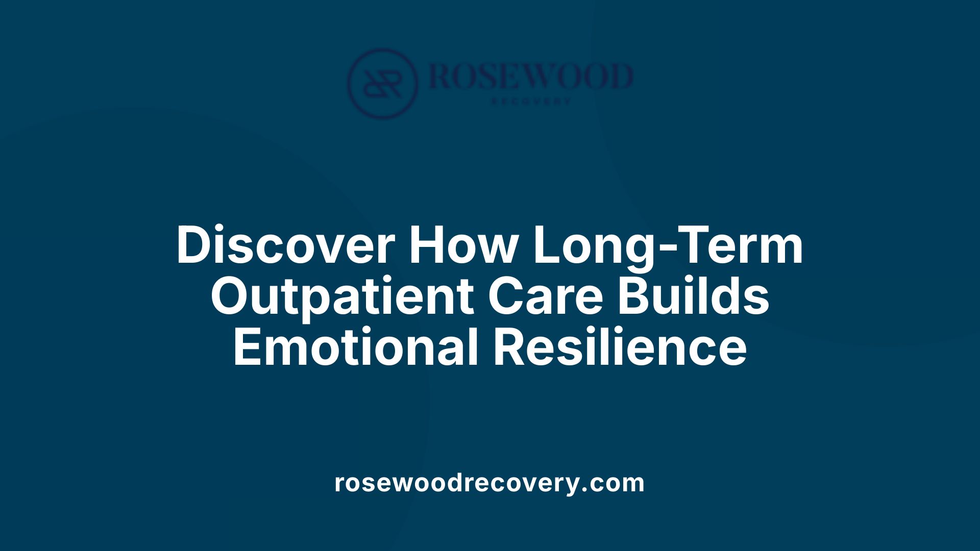 Discover How Long-Term Outpatient Care Builds Emotional Resilience