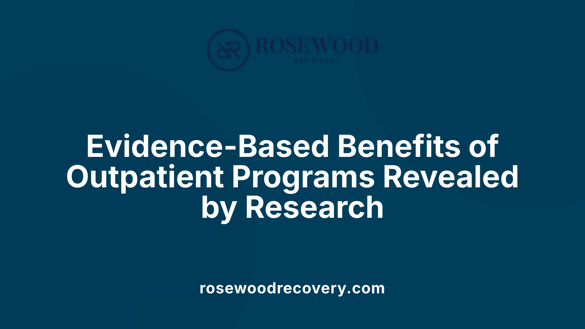 Evidence-Based Benefits of Outpatient Programs Revealed by Research