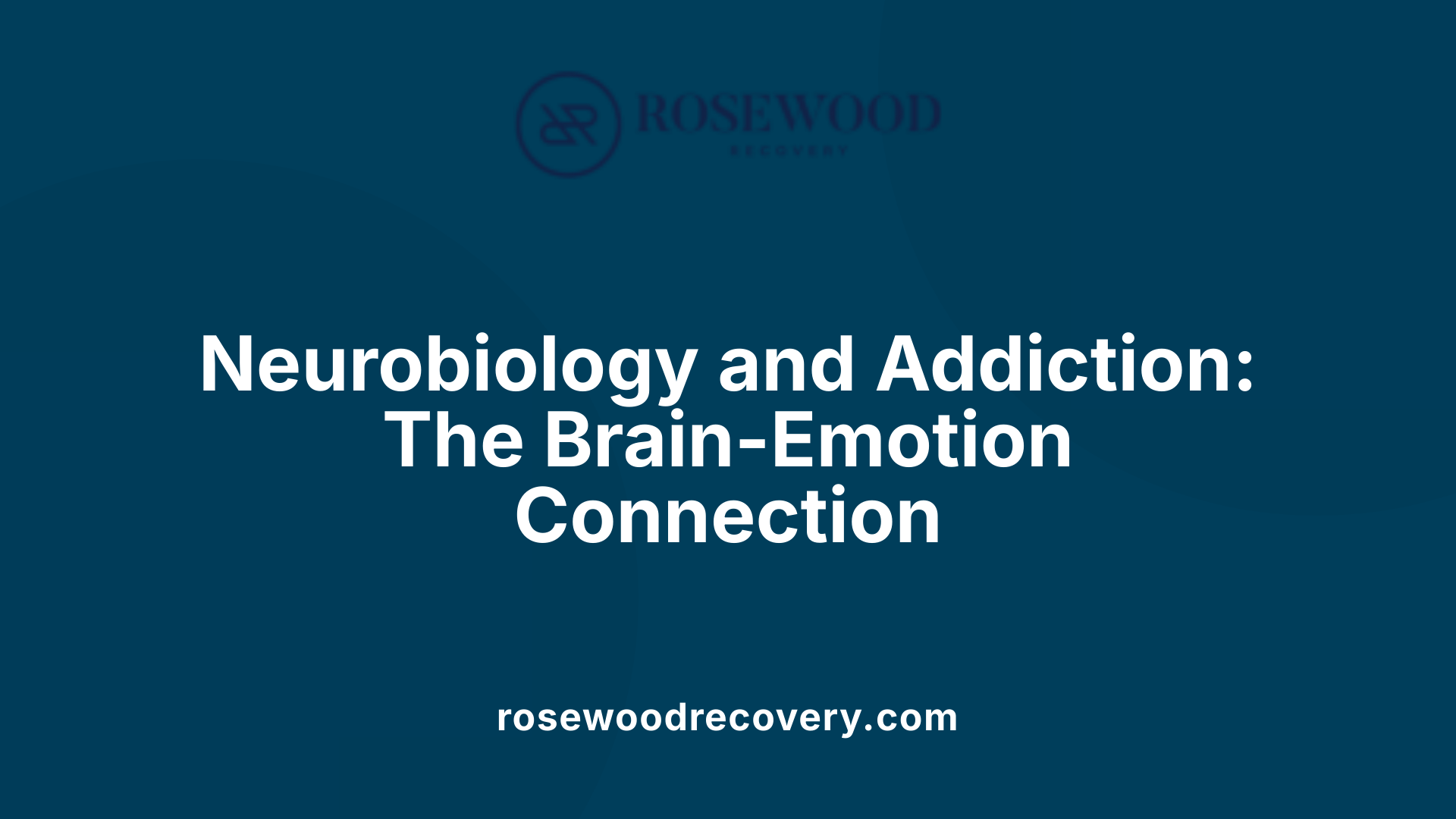 Neurobiology and Addiction: The Brain-Emotion Connection