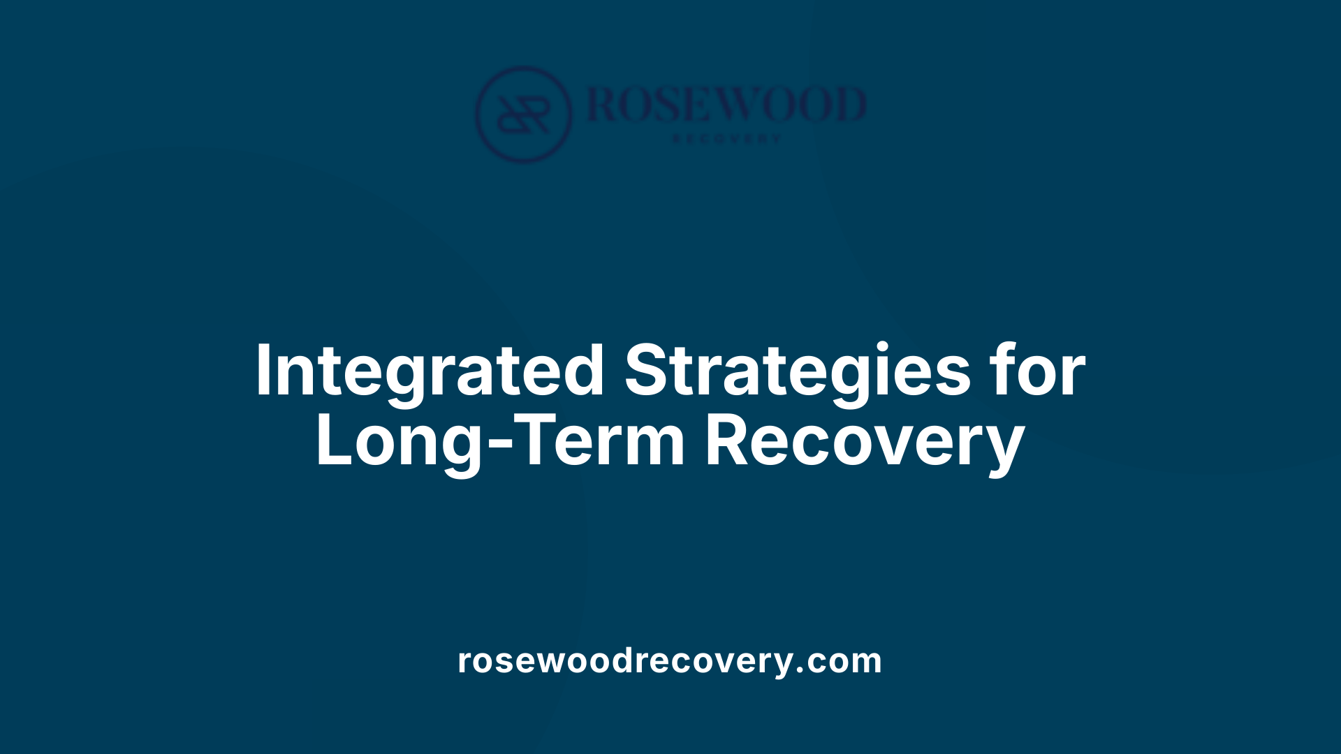Integrated Strategies for Long-Term Recovery