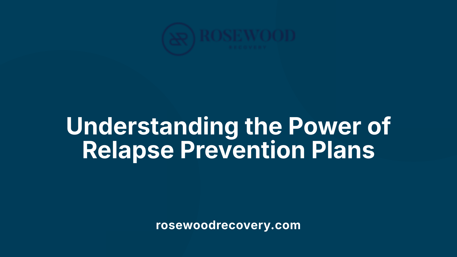 Understanding the Power of Relapse Prevention Plans