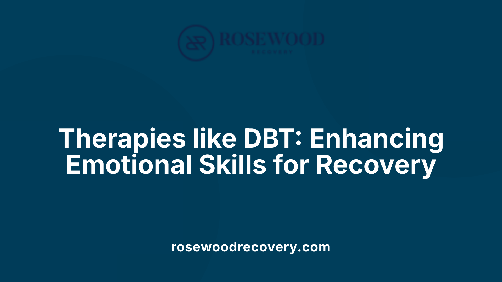 Therapies like DBT: Enhancing Emotional Skills for Recovery