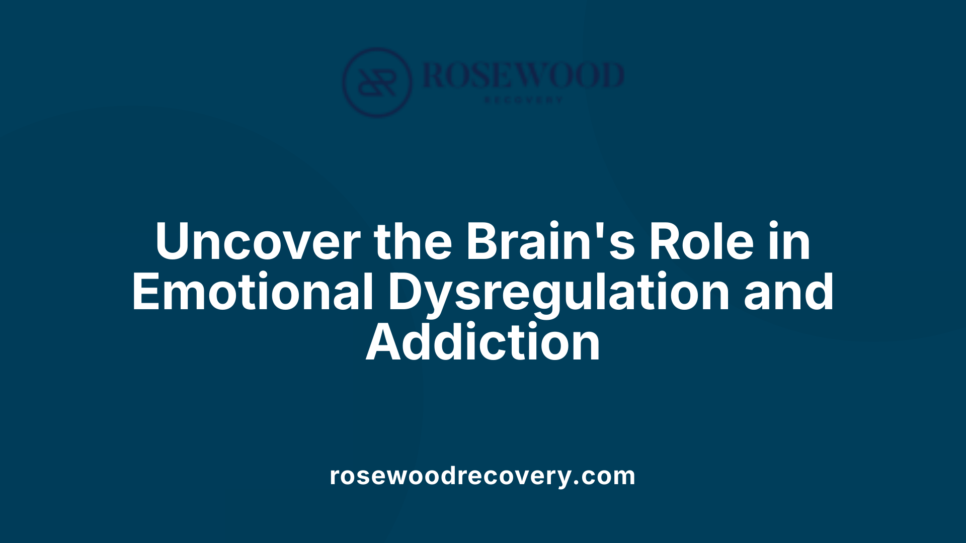 Uncover the Brain's Role in Emotional Dysregulation and Addiction