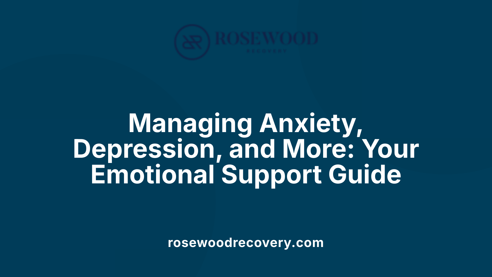 Managing Anxiety, Depression, and More: Your Emotional Support Guide