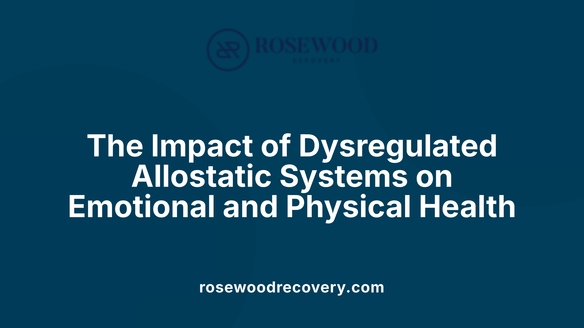 The Impact of Dysregulated Allostatic Systems on Emotional and Physical Health