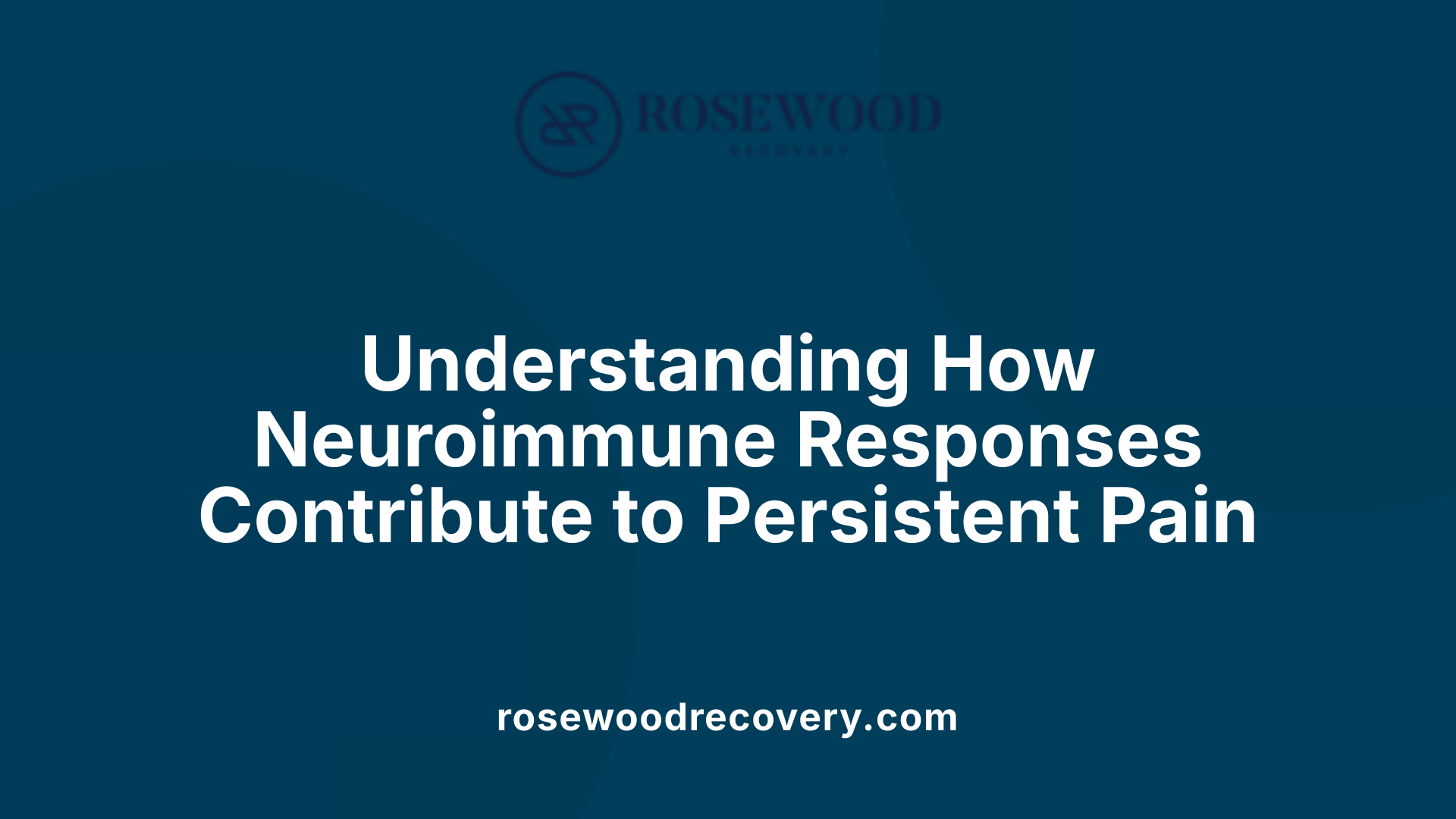 Understanding How Neuroimmune Responses Contribute to Persistent Pain