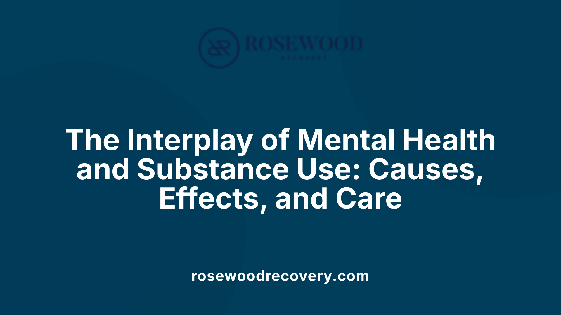 The Interplay of Mental Health and Substance Use: Causes, Effects, and Care