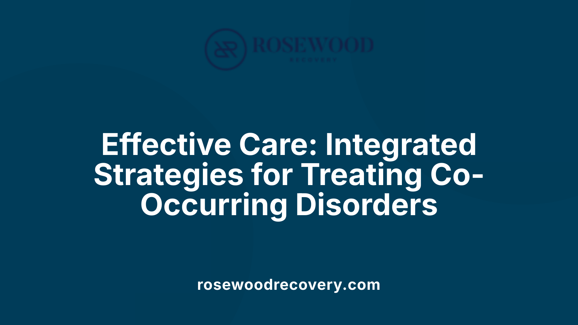Effective Care: Integrated Strategies for Treating Co-Occurring Disorders