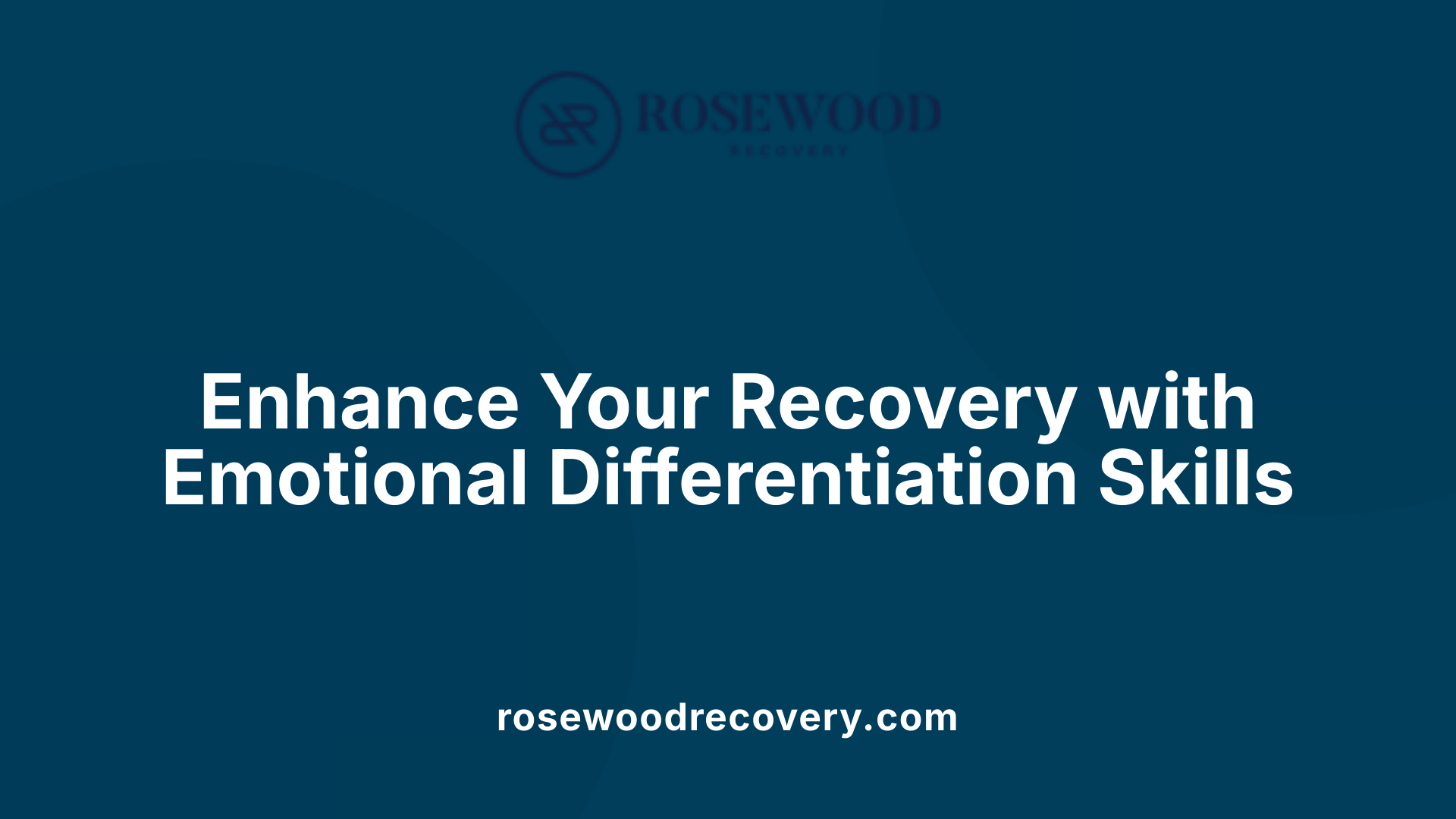 Enhance Your Recovery with Emotional Differentiation Skills
