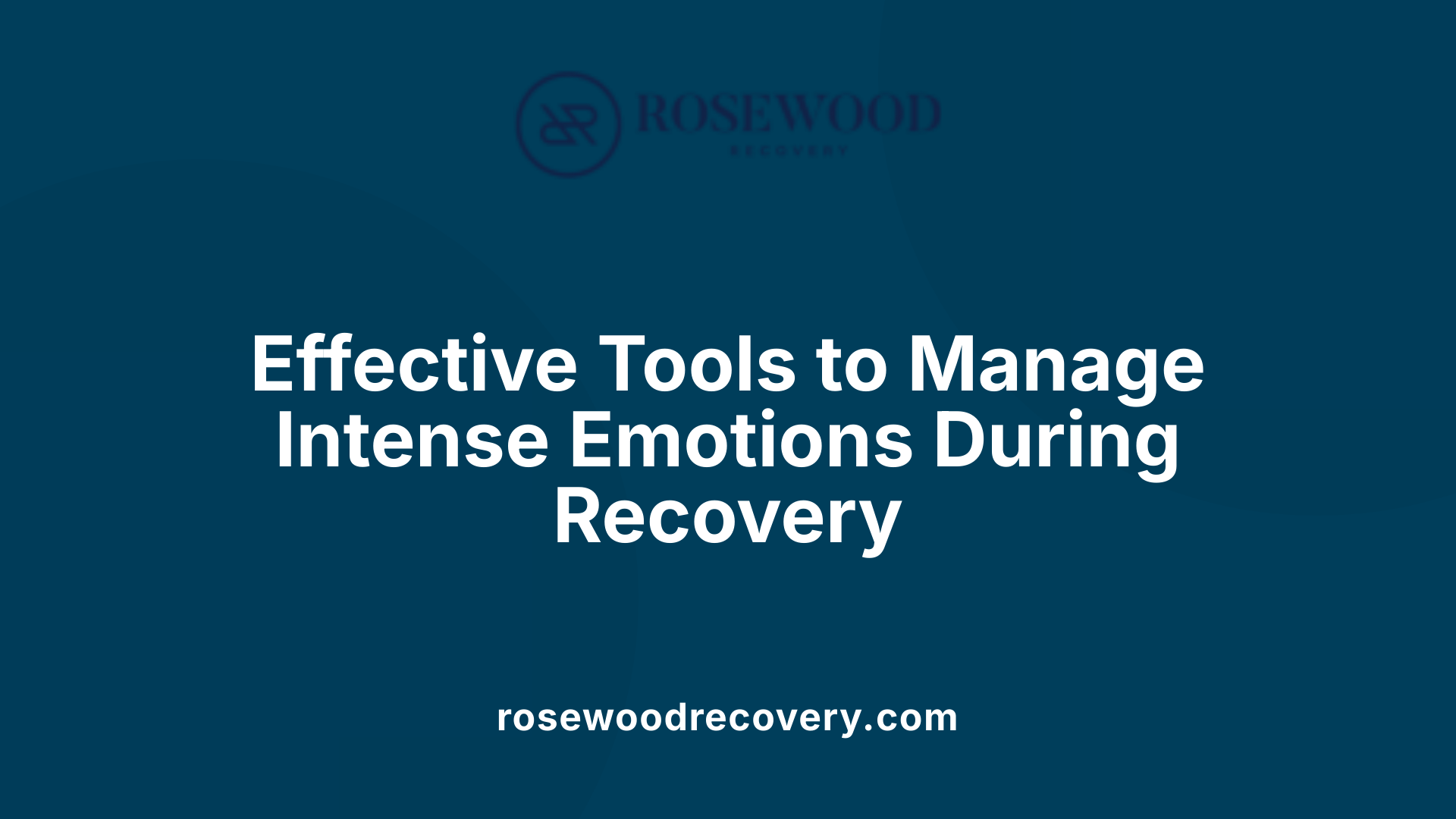Effective Tools to Manage Intense Emotions During Recovery