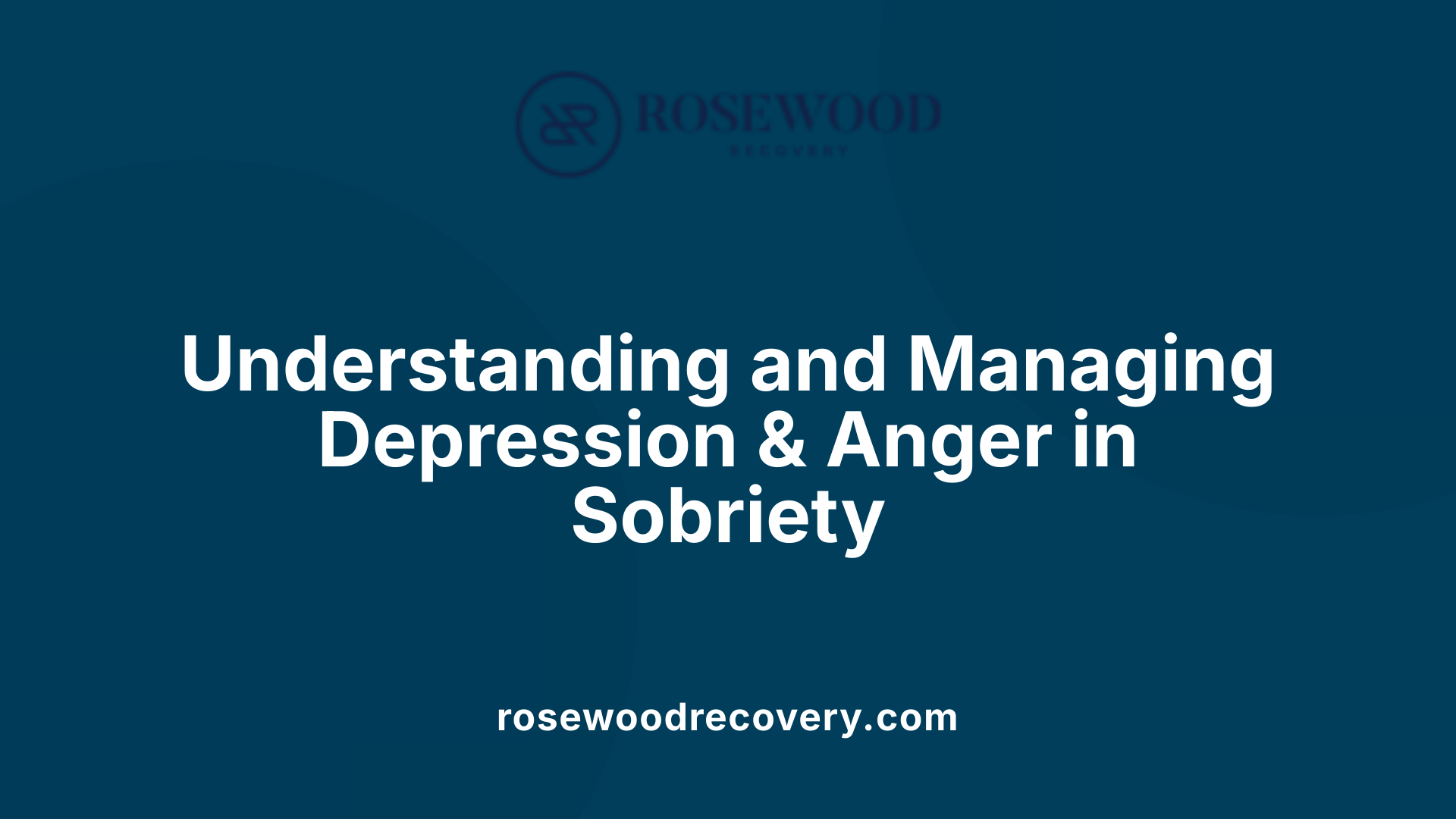 Understanding and Managing Depression &amp; Anger in Sobriety