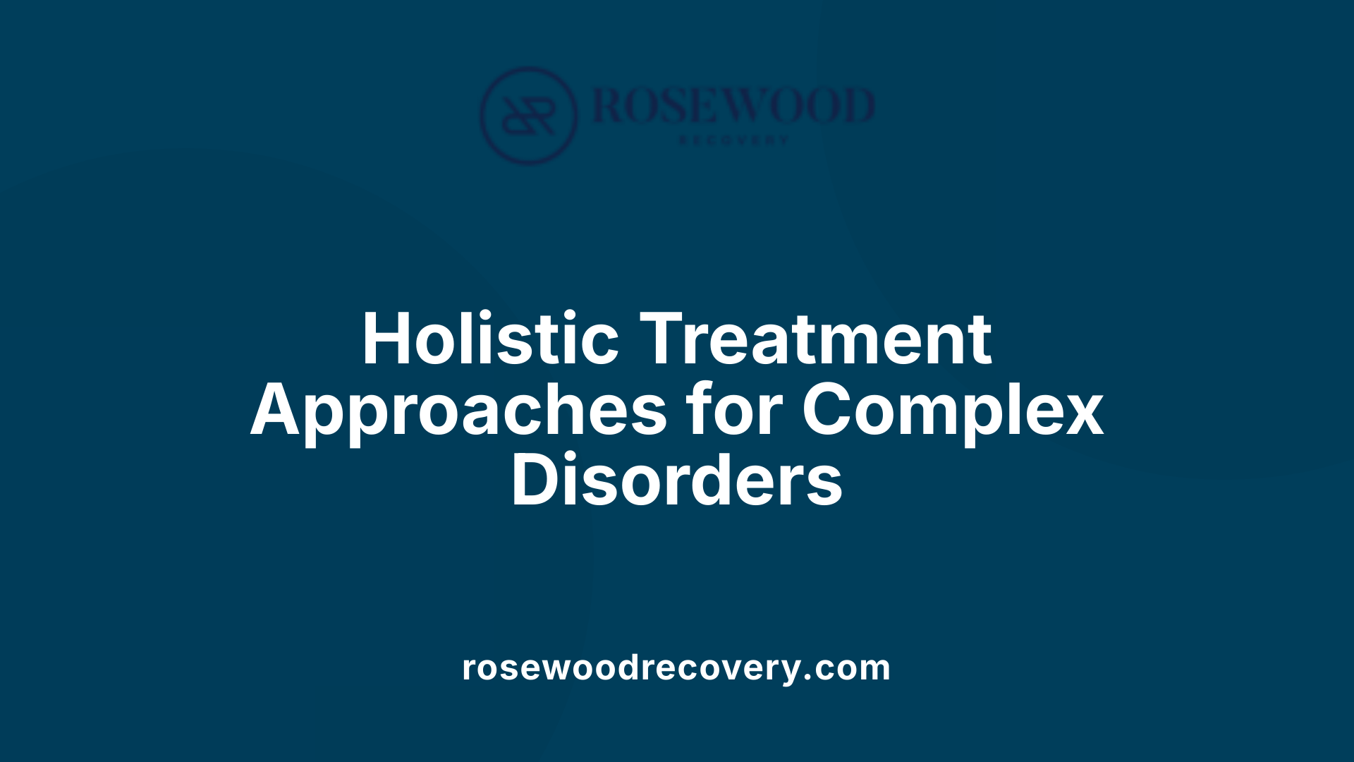 Holistic Treatment Approaches for Complex Disorders